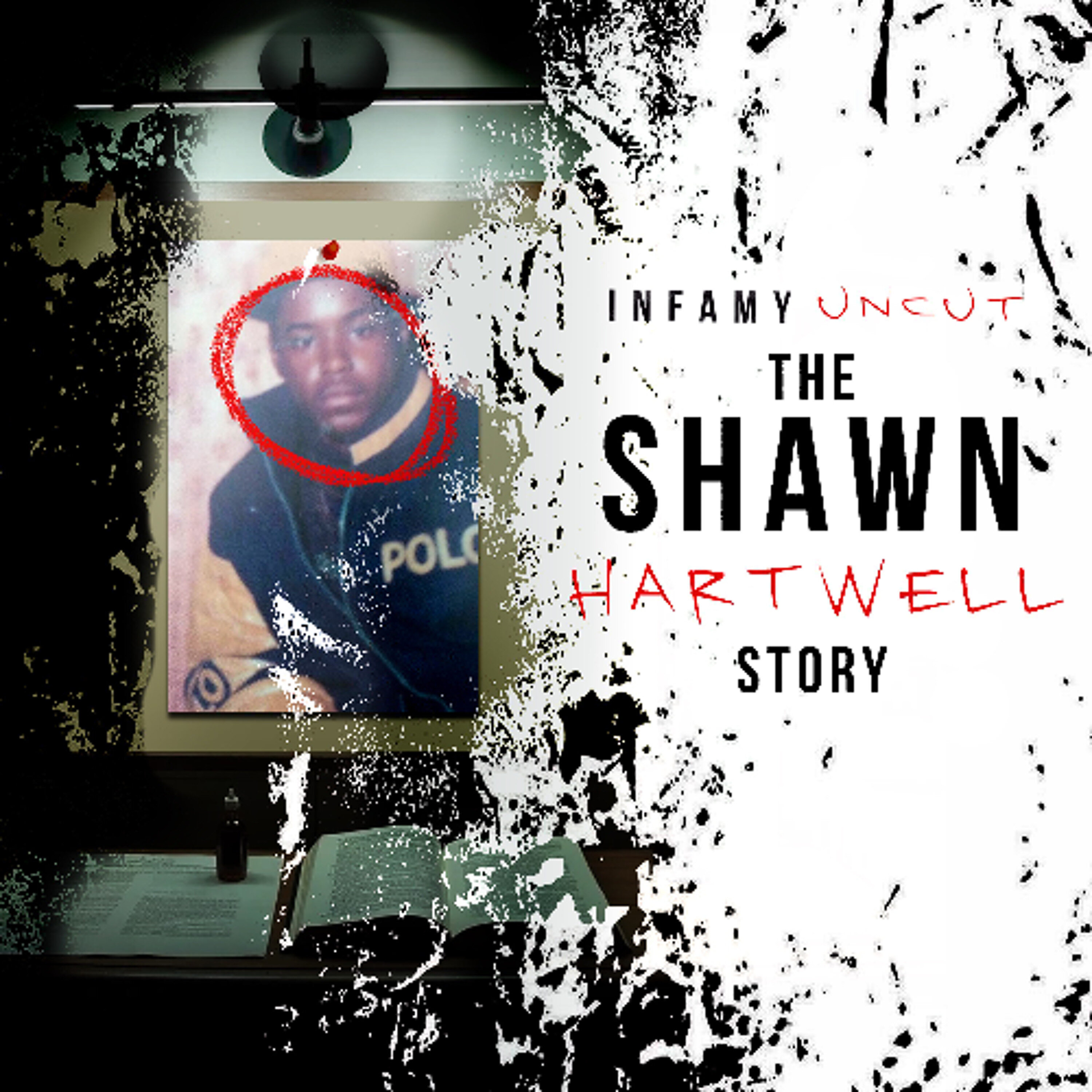 Infamy Uncut 02: The Shawn Hartwell Story