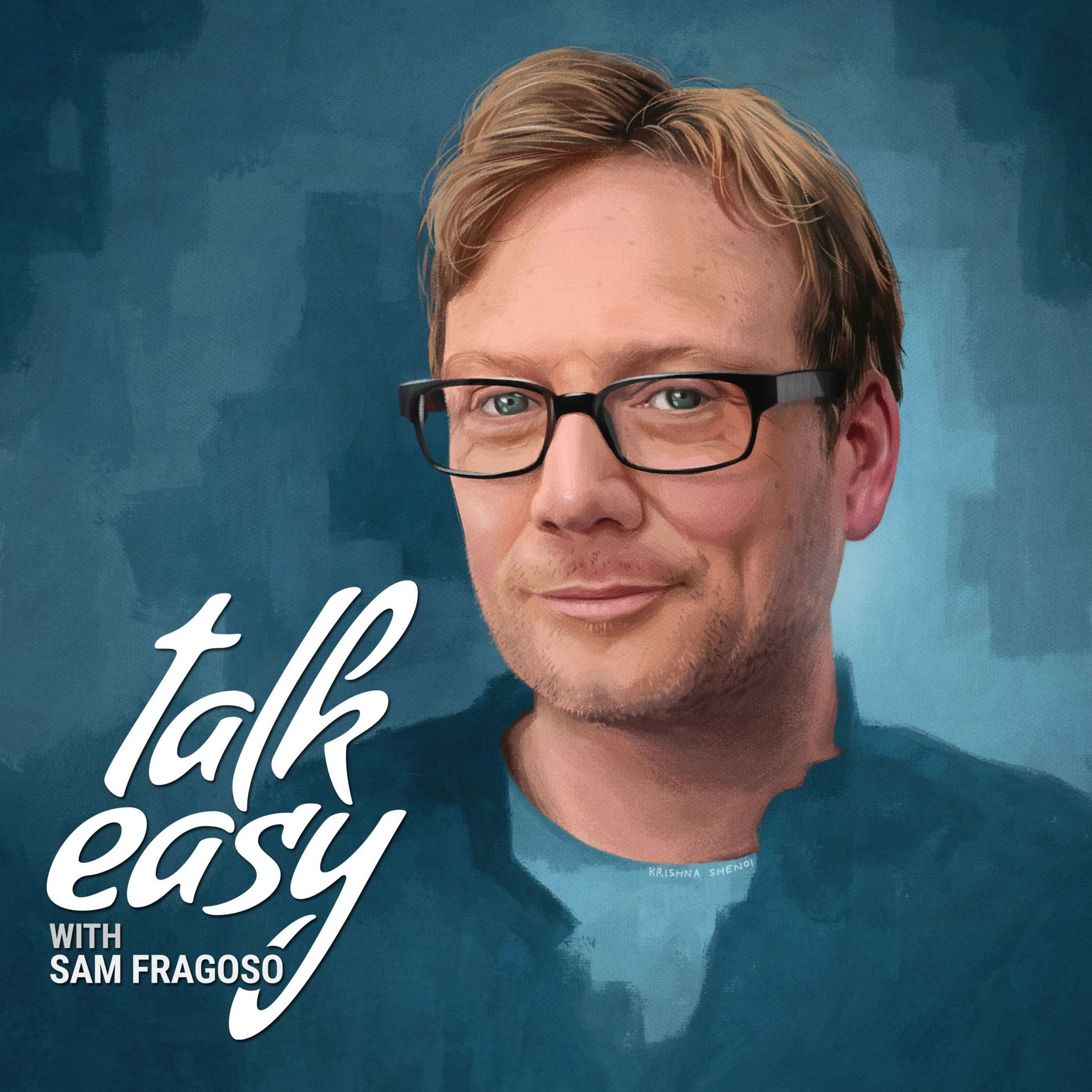 Talk Easy with Sam Fragoso