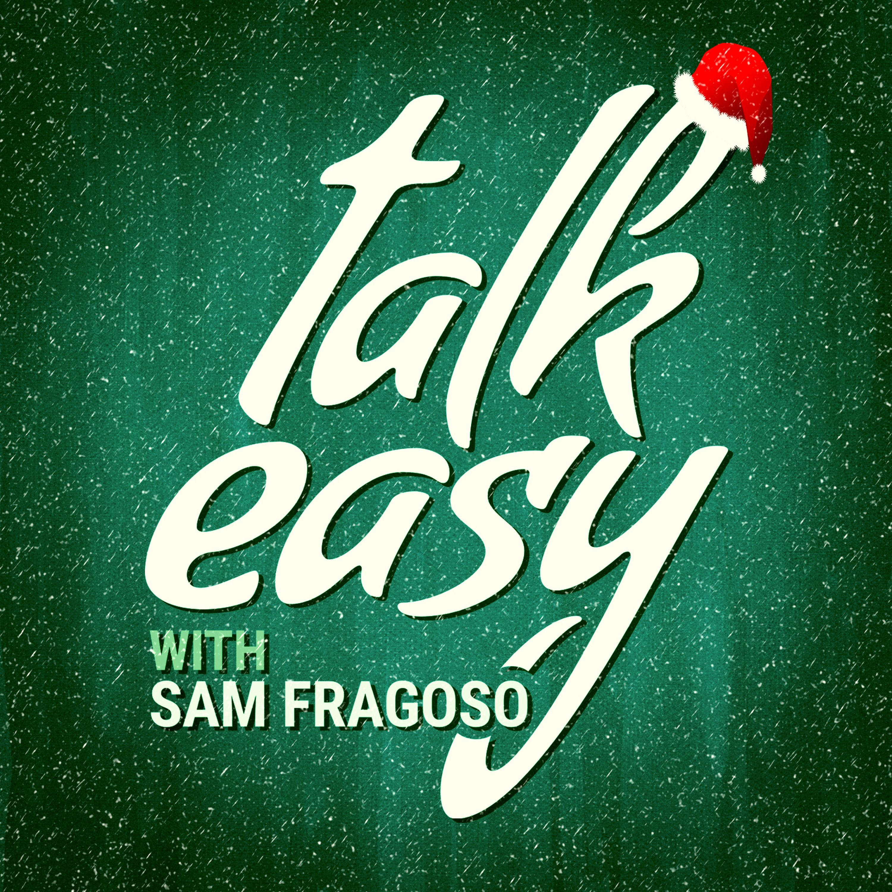 Talk Easy with Sam Fragoso
