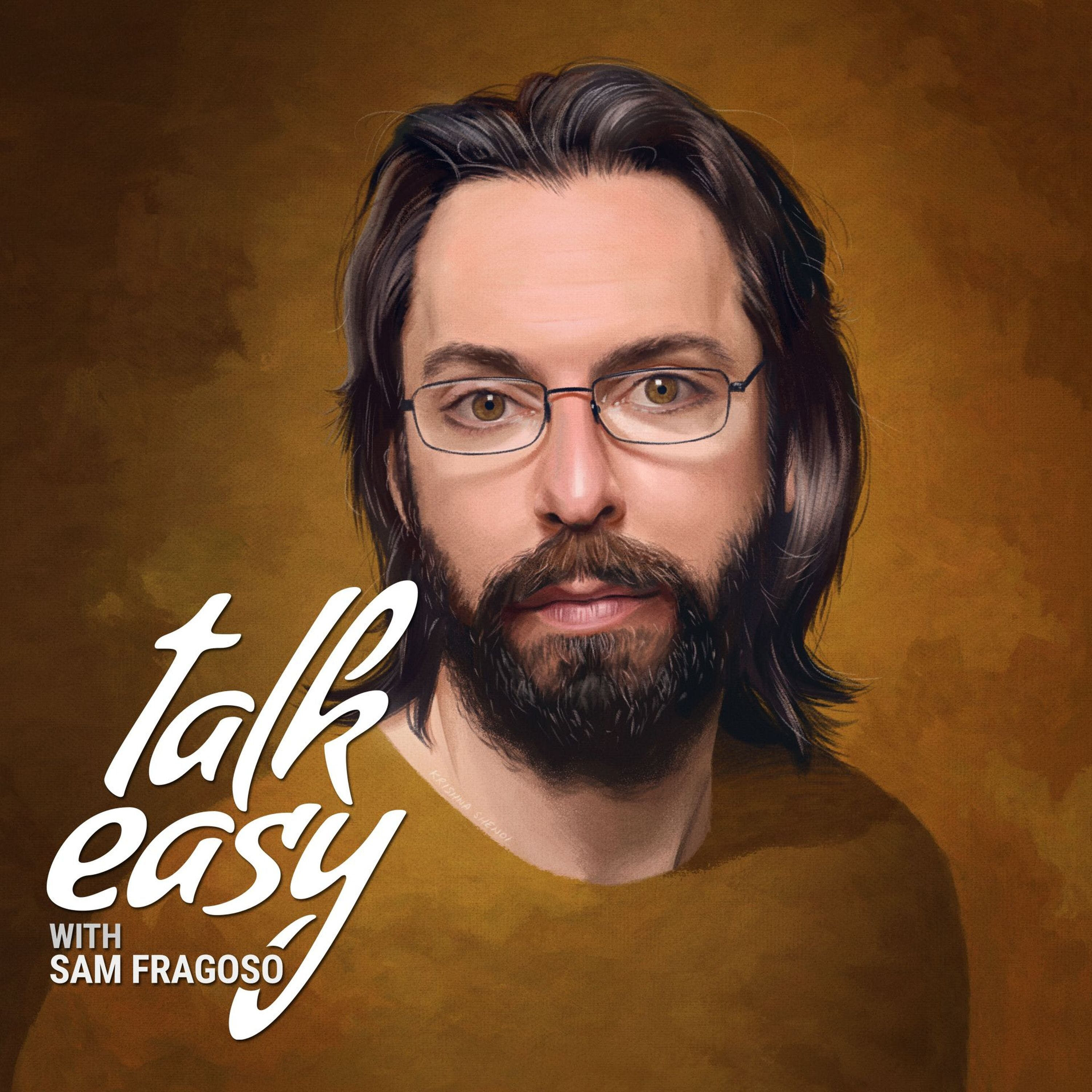 Talk Easy with Sam Fragoso