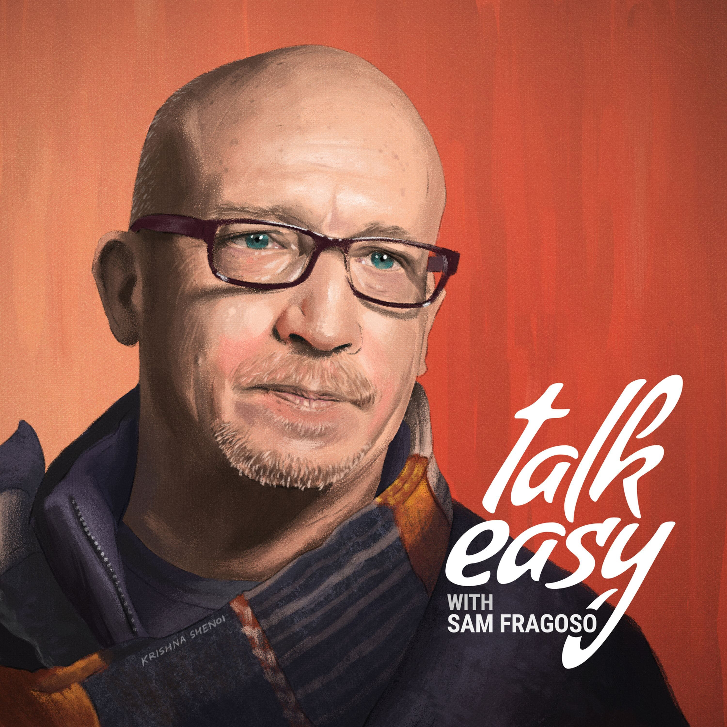 Talk Easy with Sam Fragoso