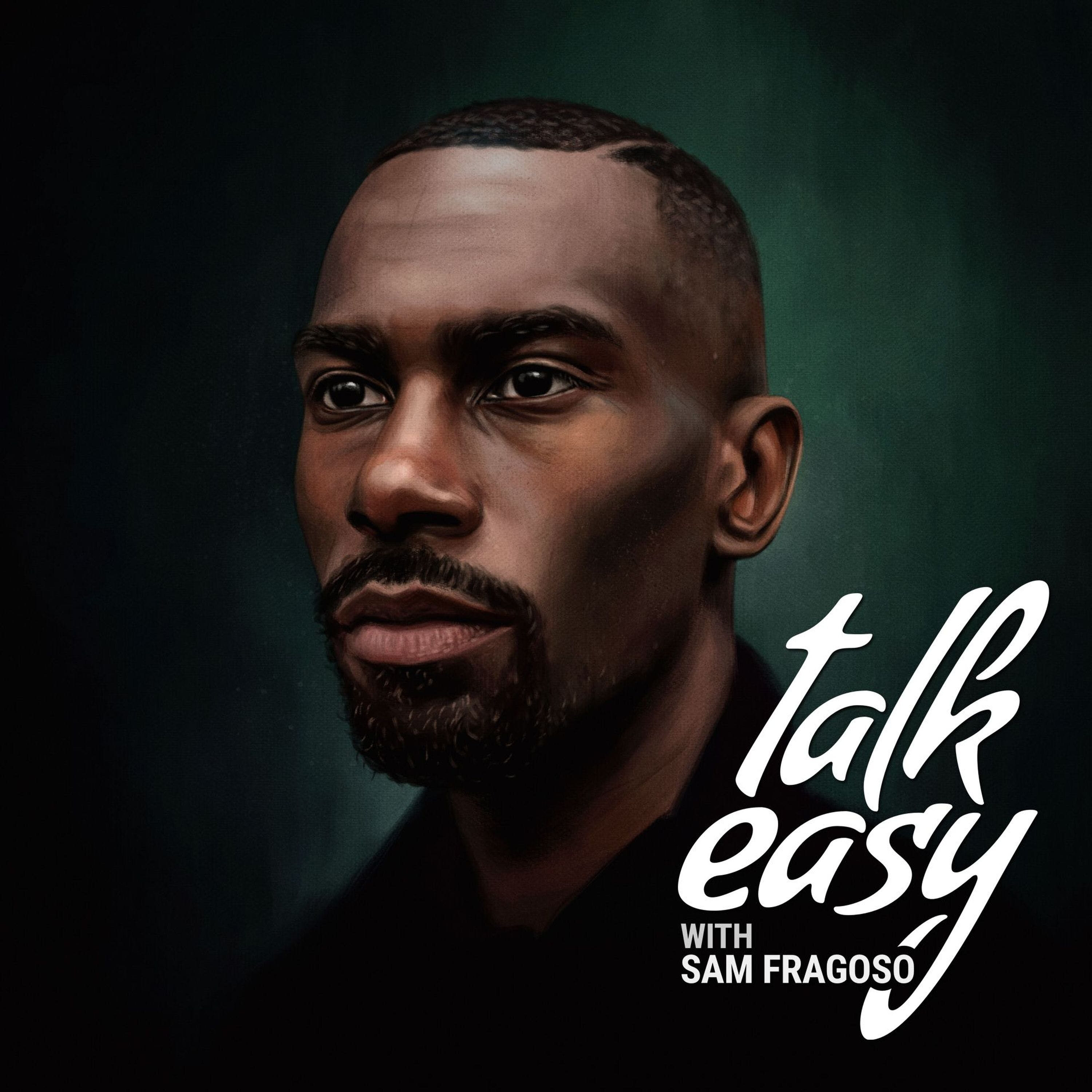 Talk Easy with Sam Fragoso