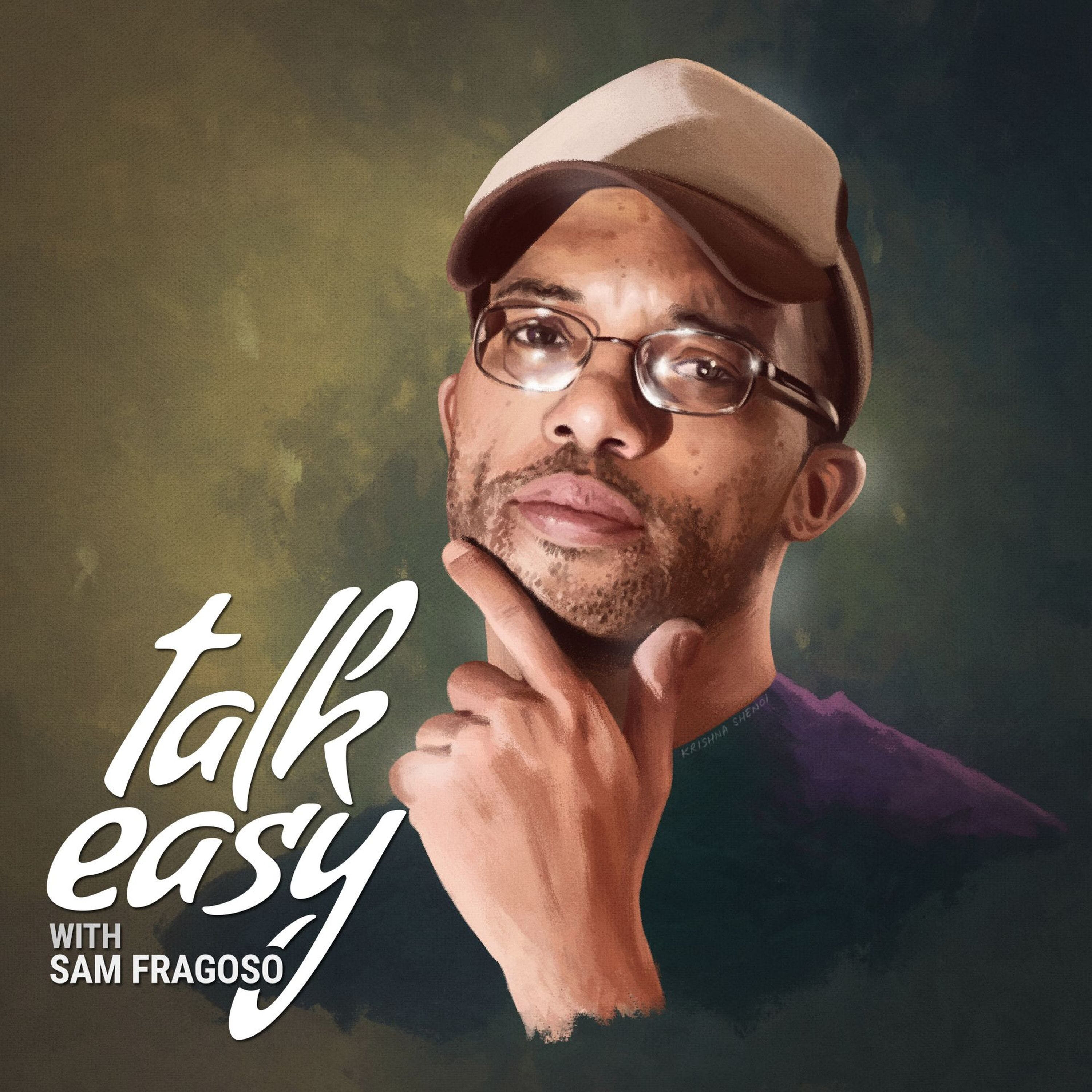 Talk Easy with Sam Fragoso