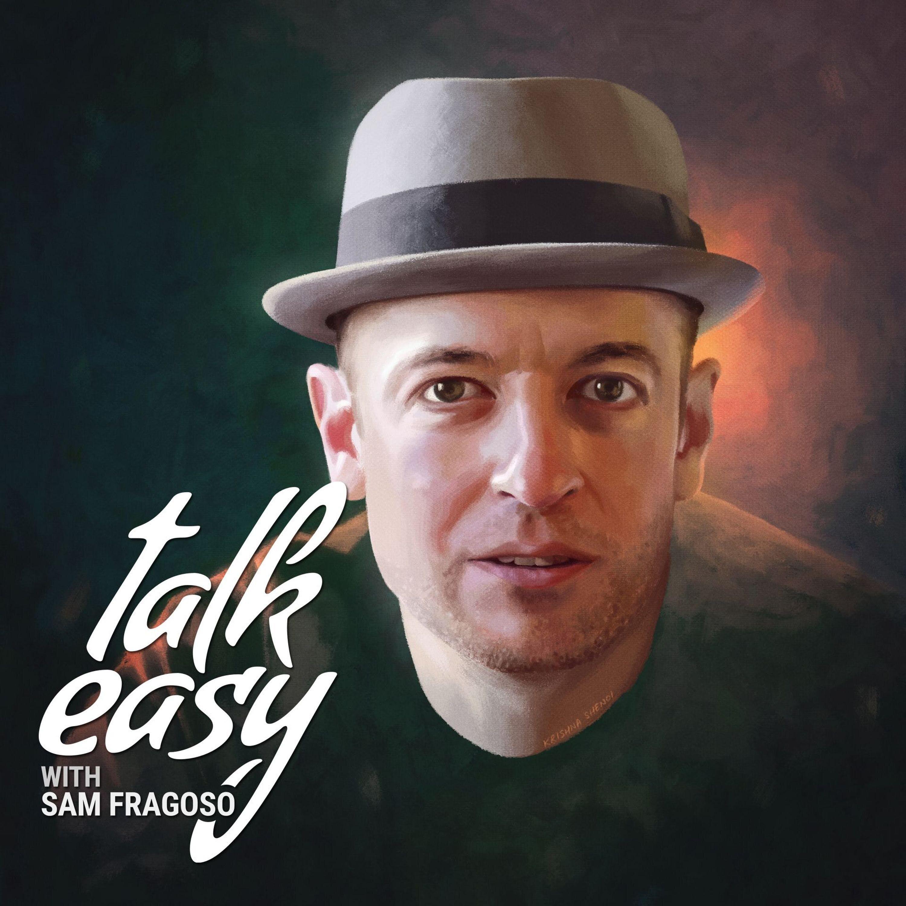 Talk Easy with Sam Fragoso