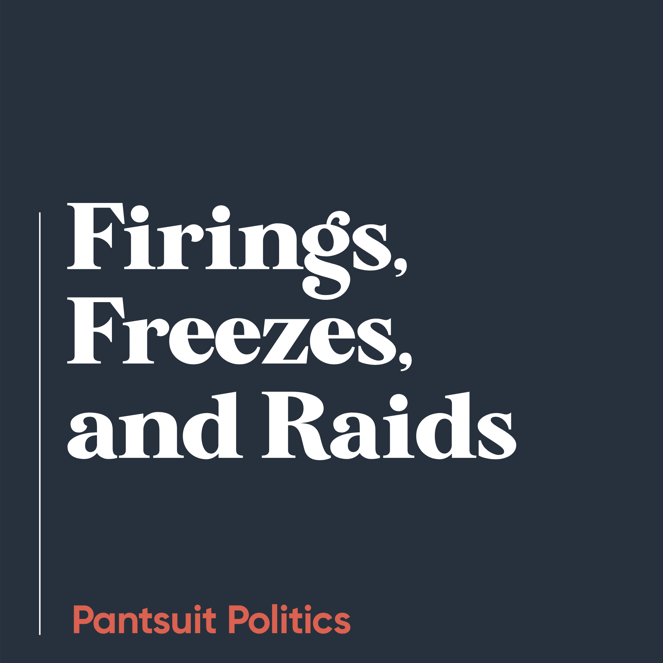 Firings, Freezes, and Raids