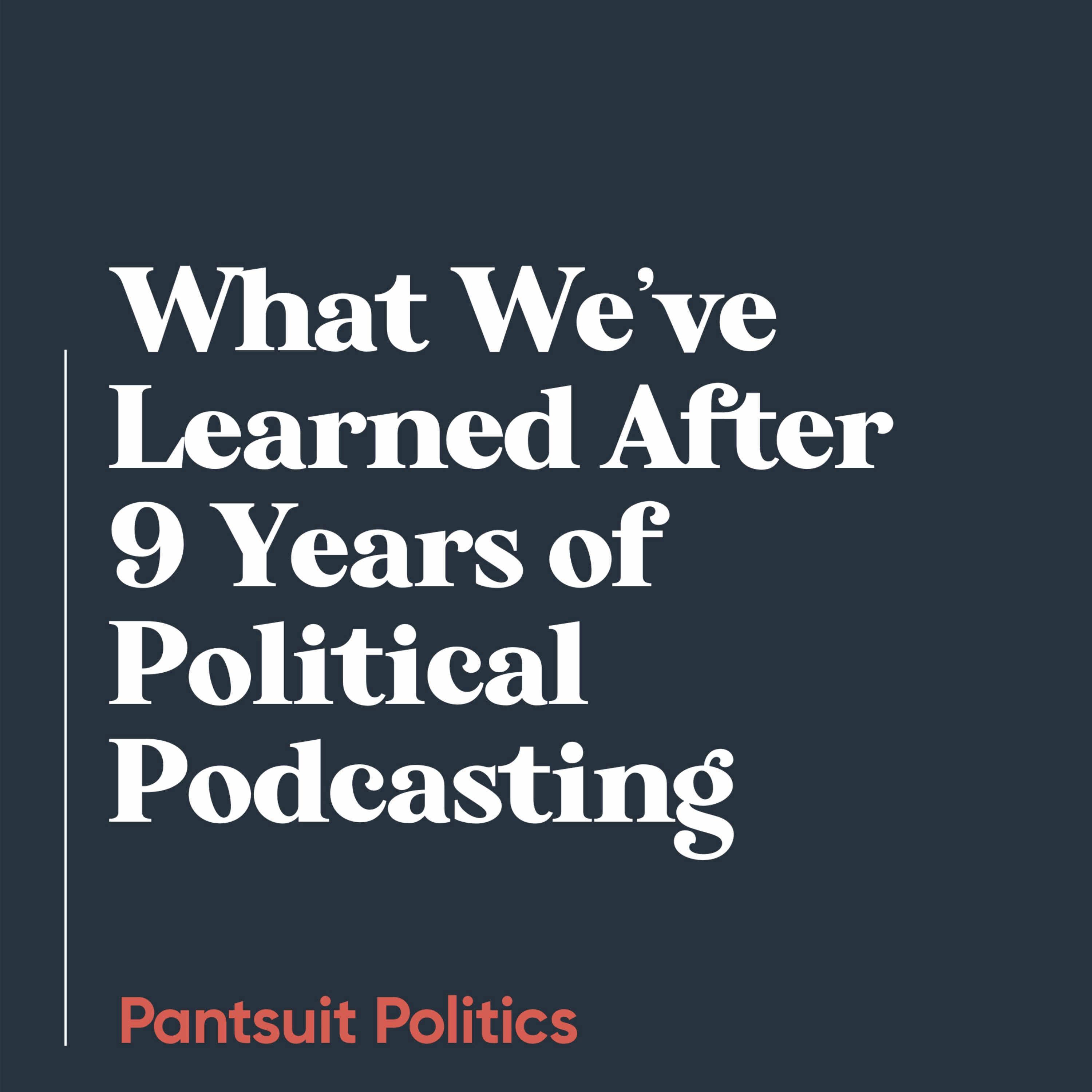 What We’ve Learned After 9 Years of Political Podcasting