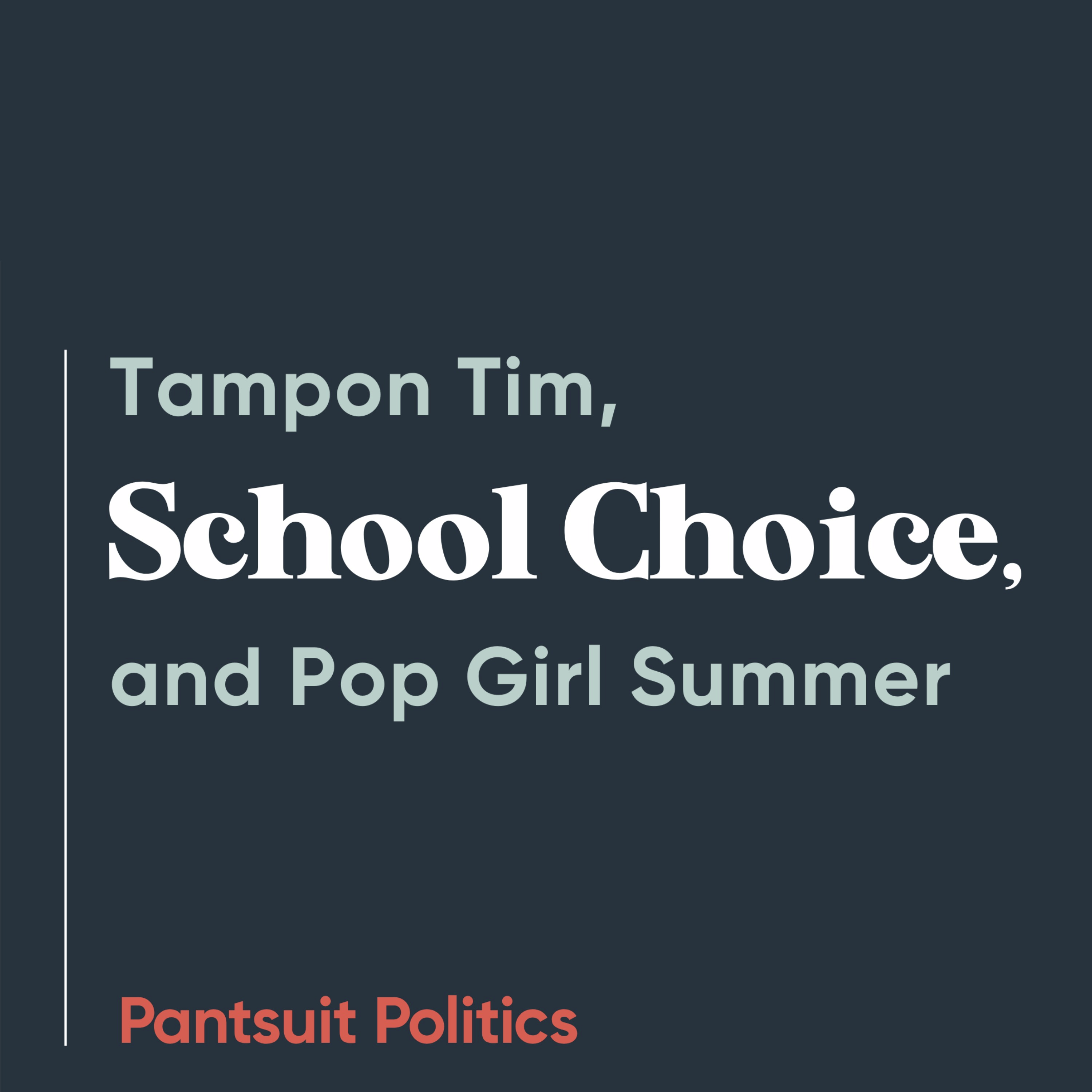 Tampon Tim, School Choice, and Pop Girl Summer