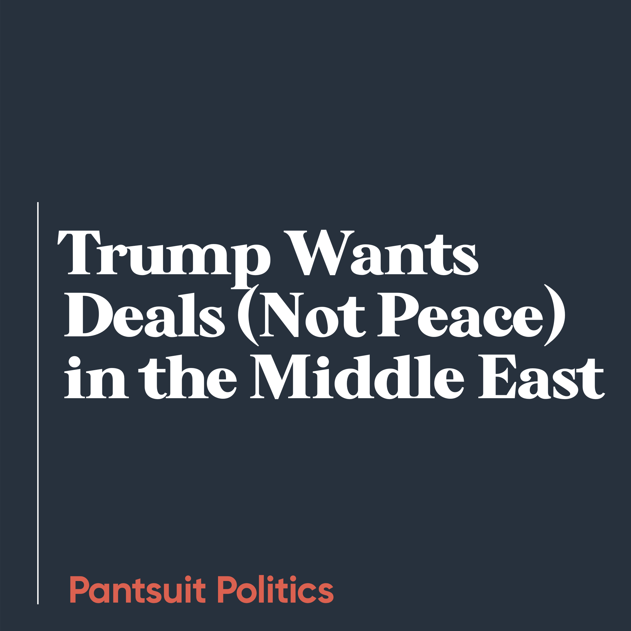 Trump Wants Deals (Not Peace) in the Middle East