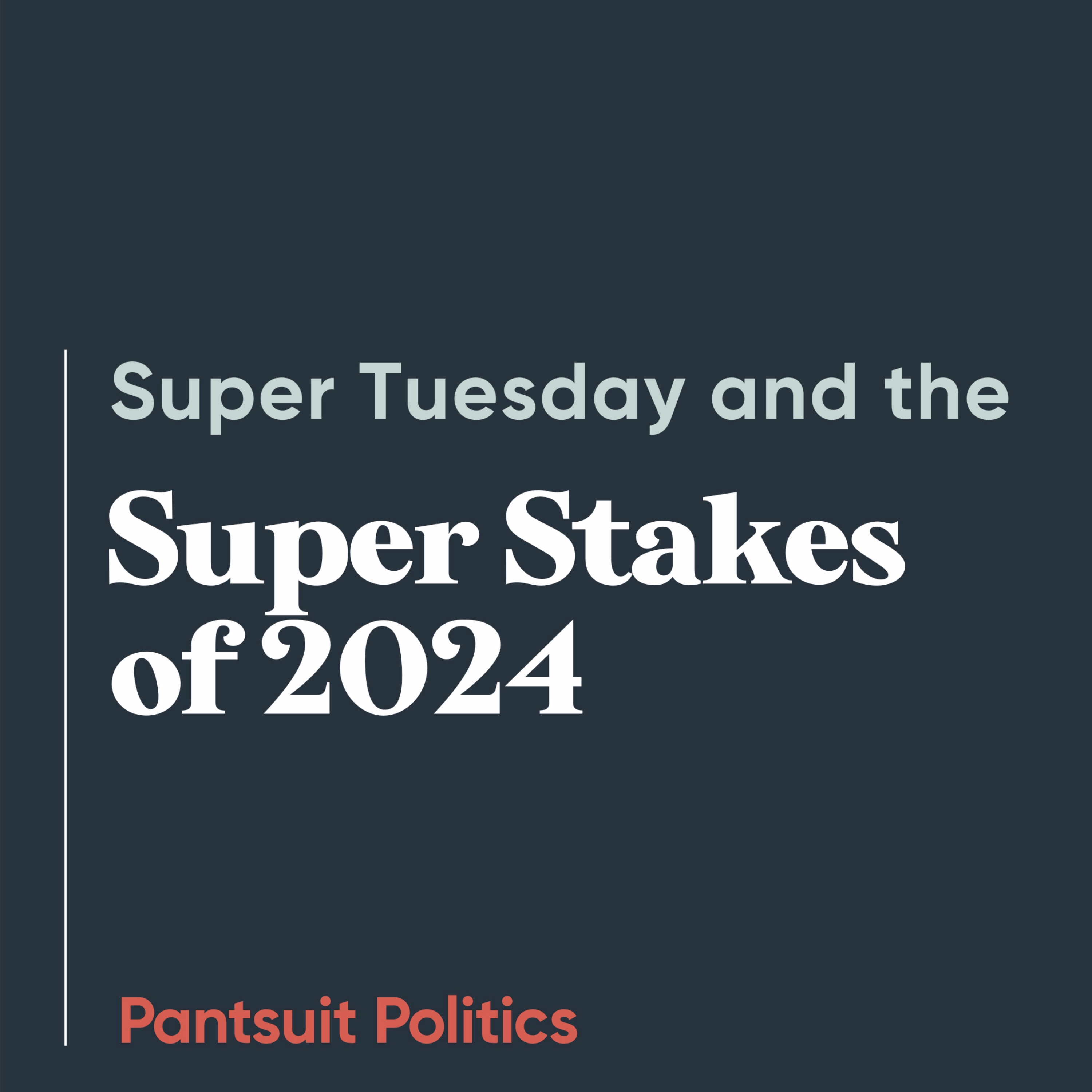 Super Tuesday and the Super Stakes of 2024