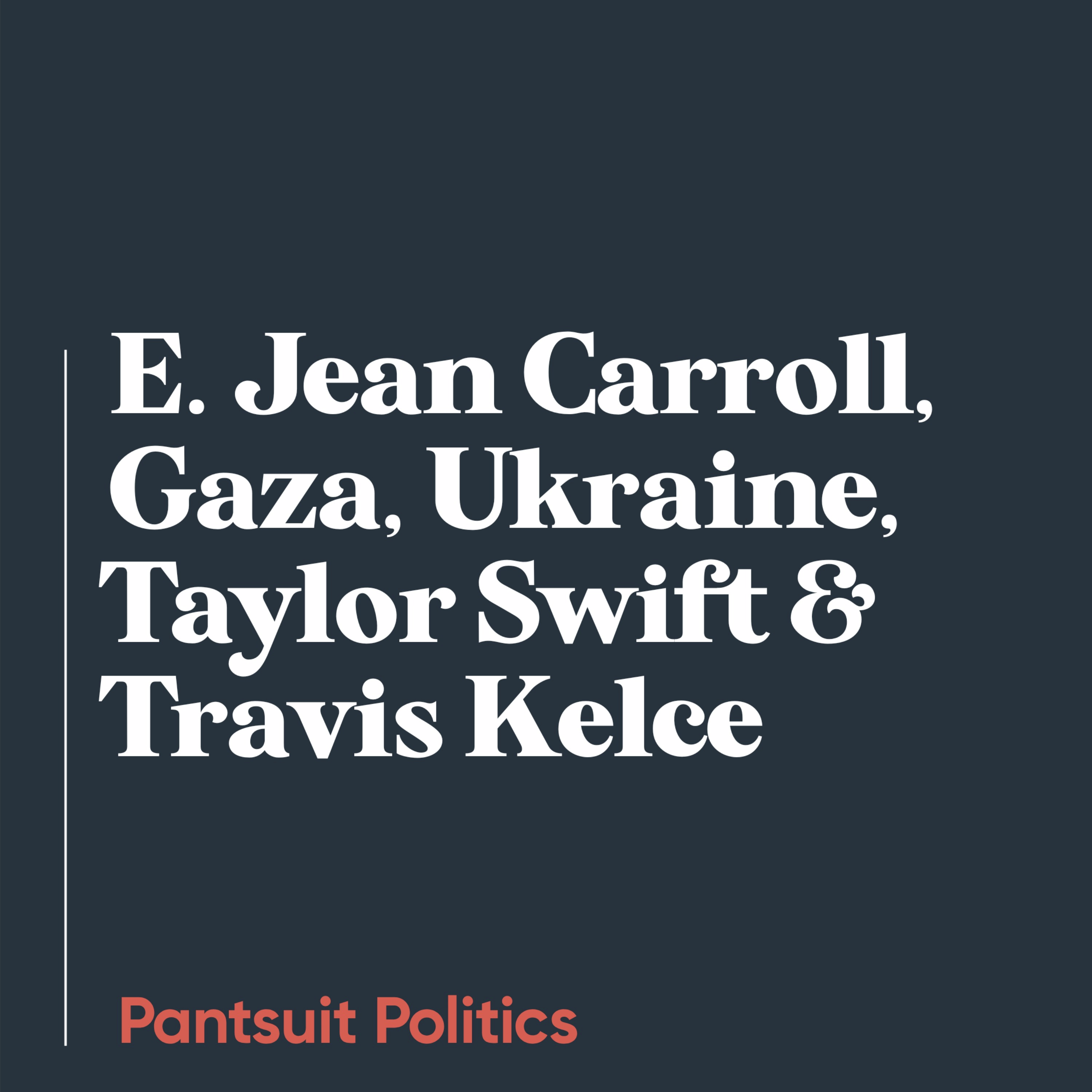 E. Jean Carroll, Gaza, Ukraine, Taylor Swift and Travis Kelce