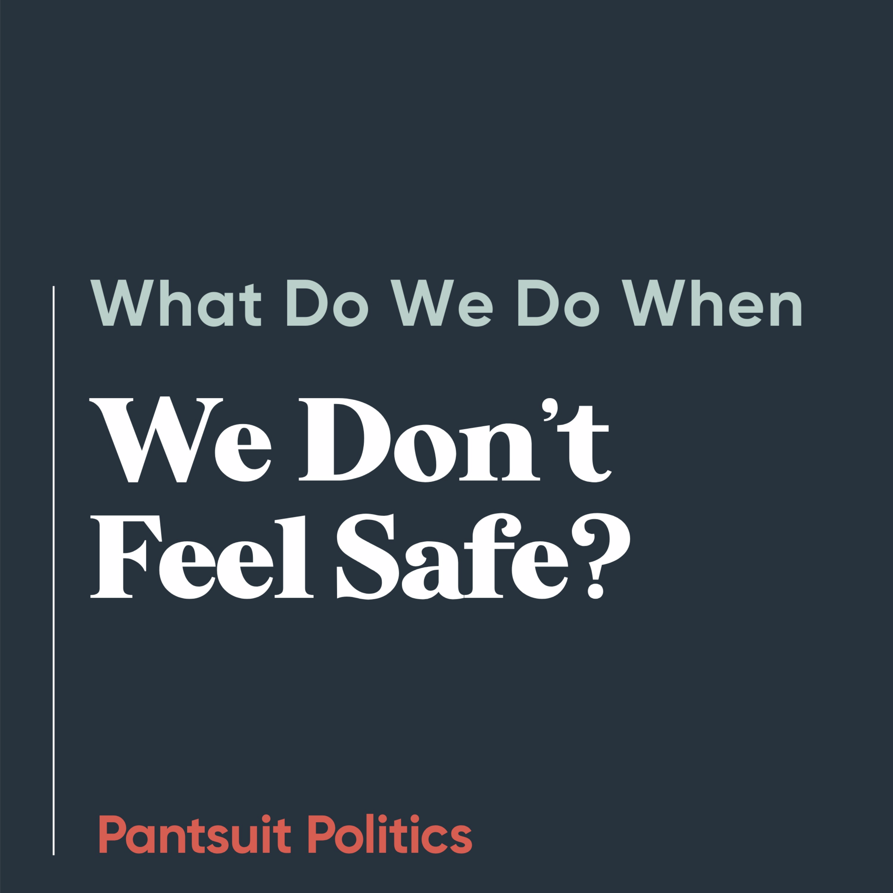 Crime: What Do We Do When We Don't Feel Safe?