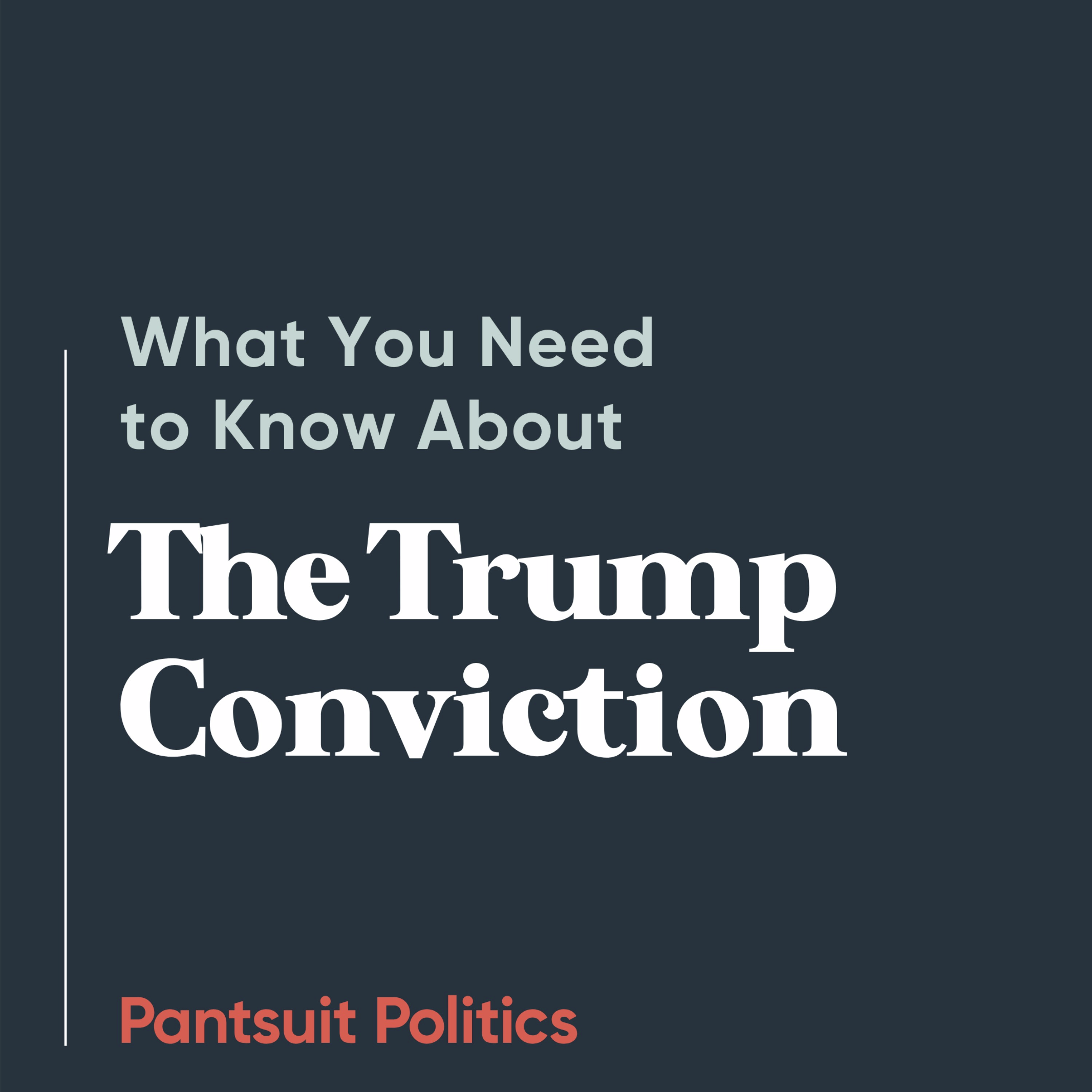What You Need to Know About the Trump Conviction