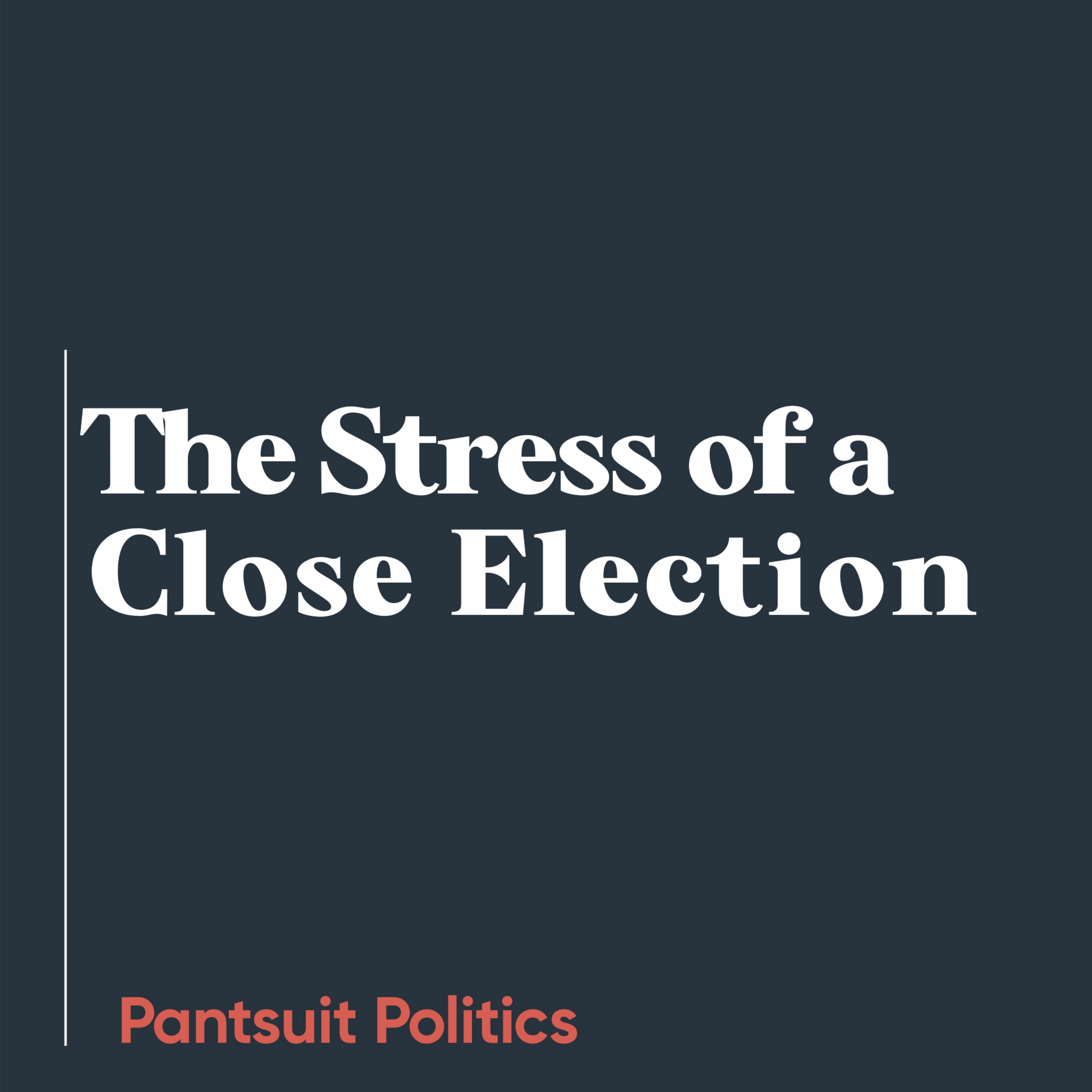The Stress of a Close Election