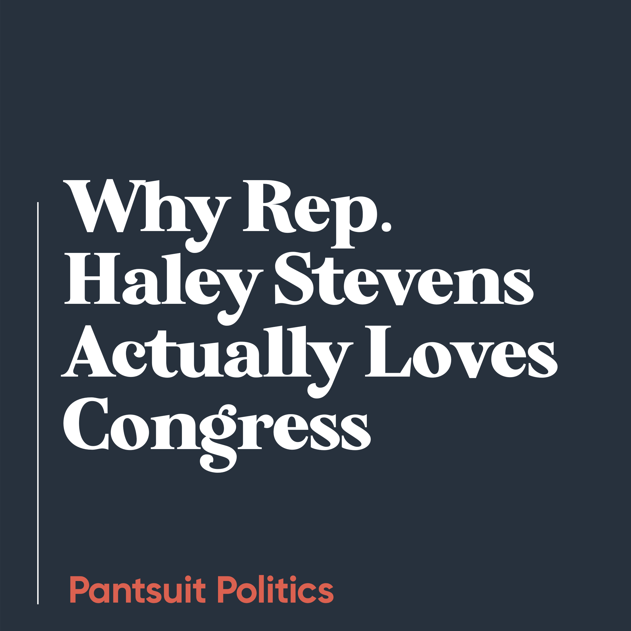 Why Rep. Haley Stevens Actually Loves Congress