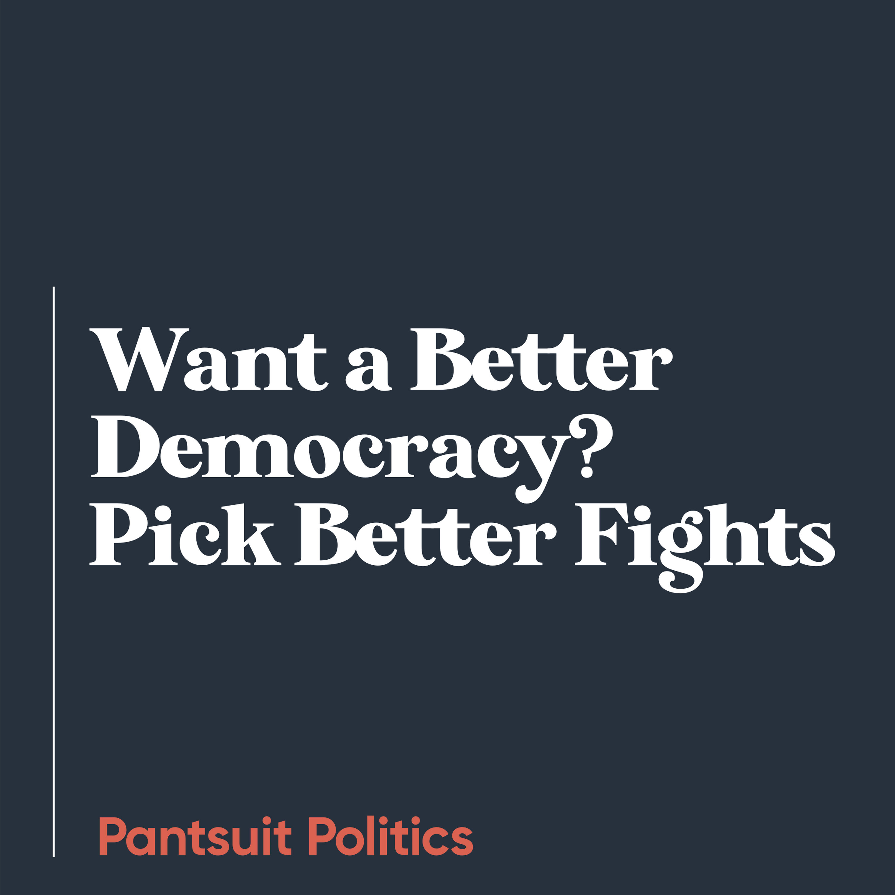 Want a Better Democracy? Pick Better Fights