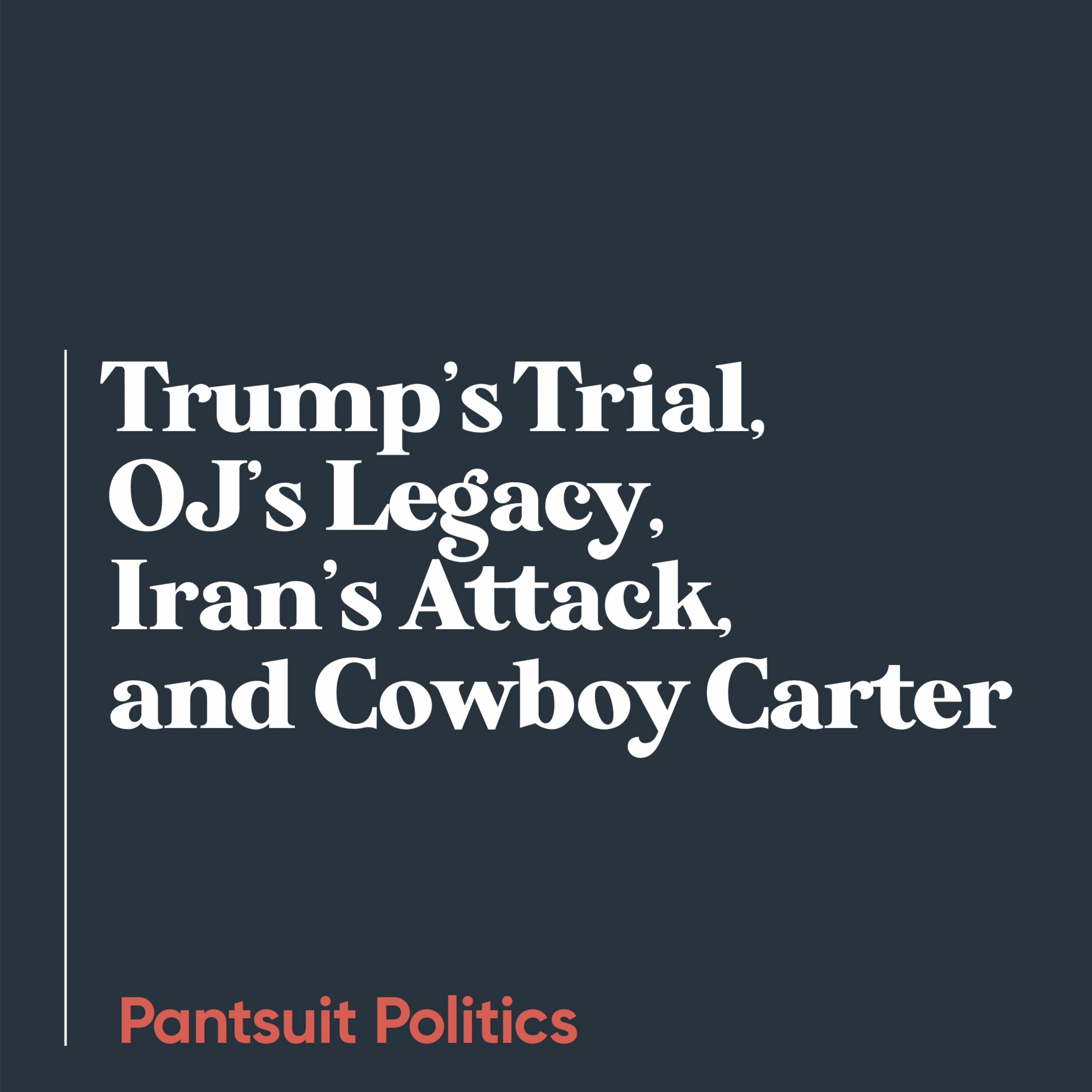 Trump’s Trial, OJ’s Legacy, Iran’s Attack, and Cowboy Carter
