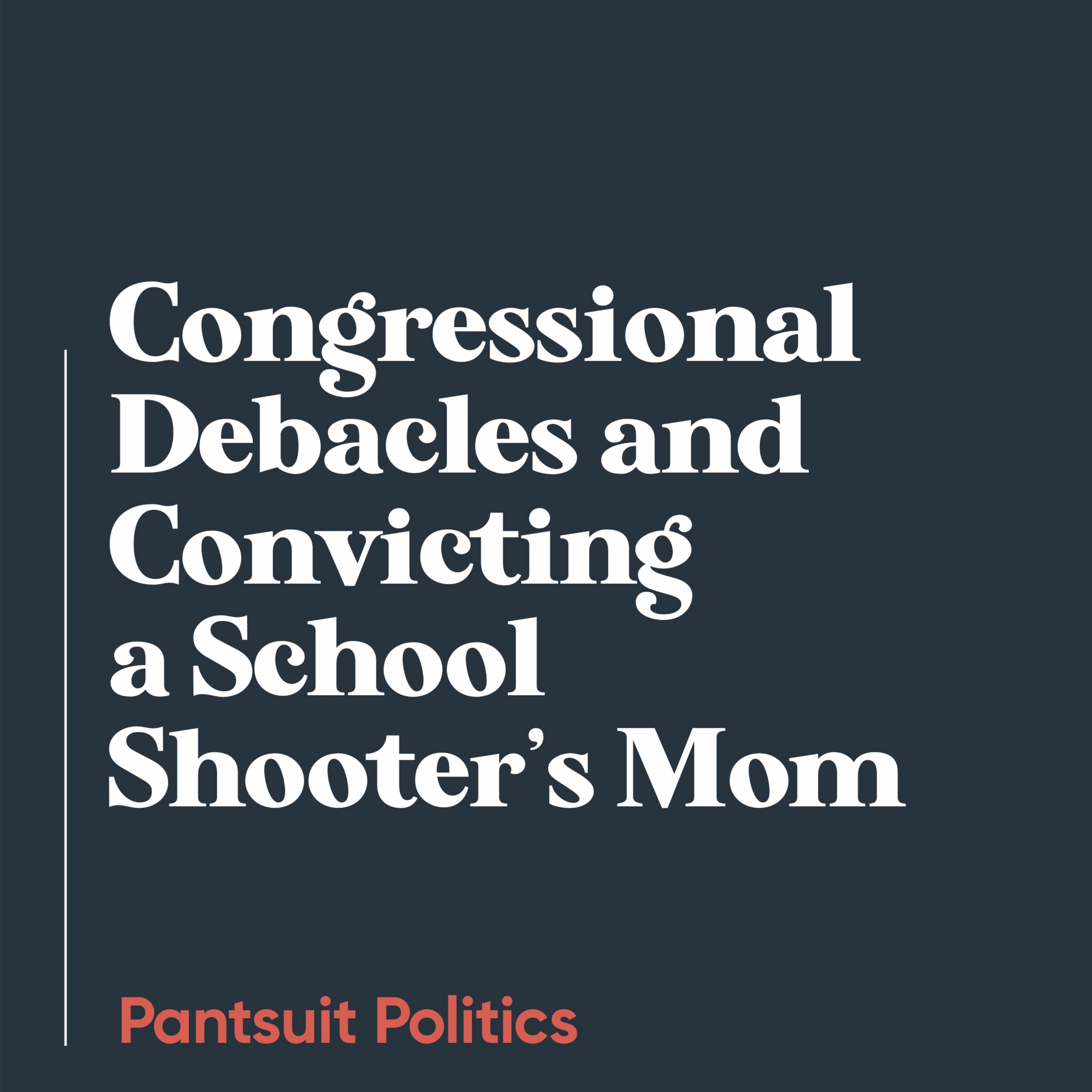 Congressional Debacles and Convicting a School Shooter’s Mom