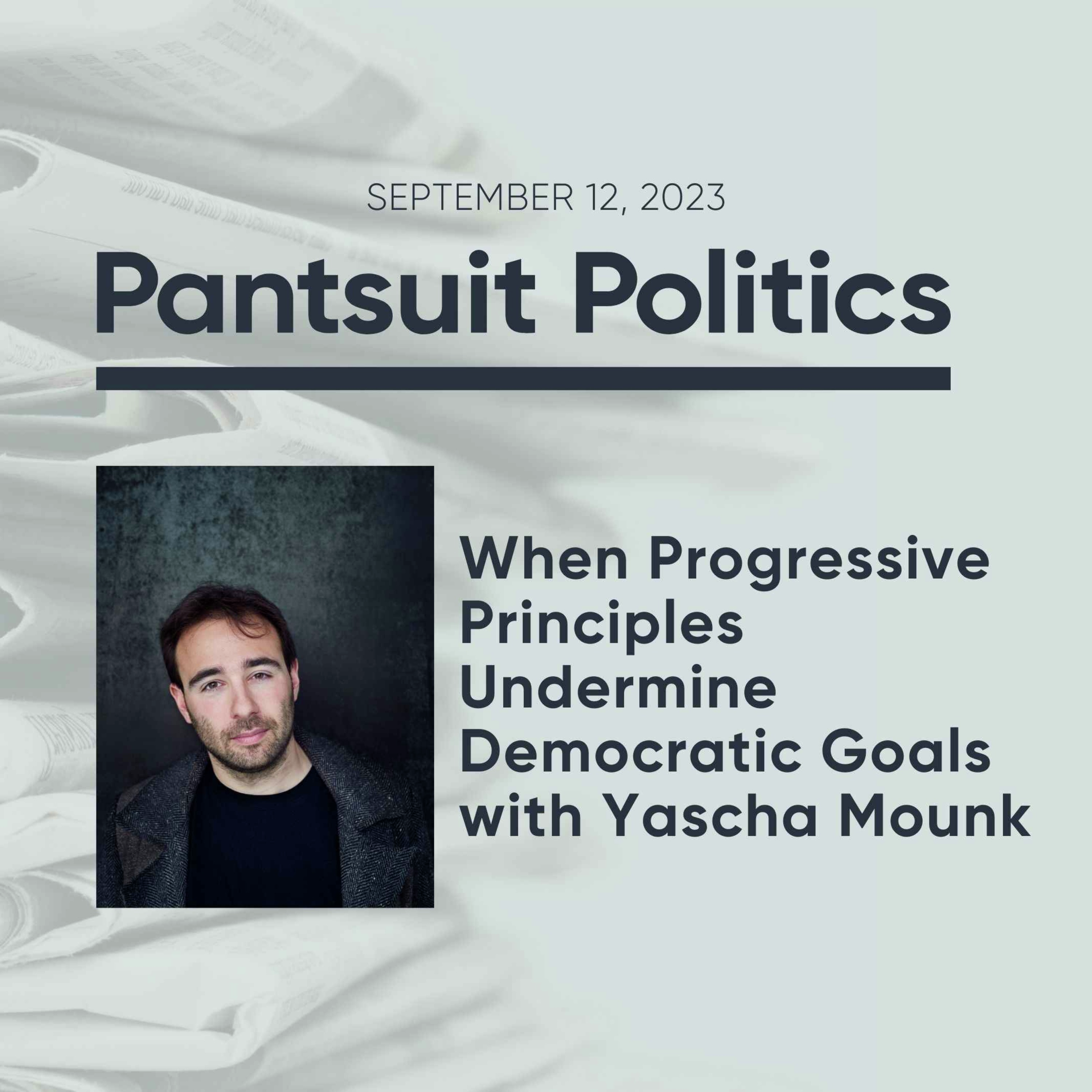 When Progressive Principles Undermine Democratic Goals with Yascha Mounk