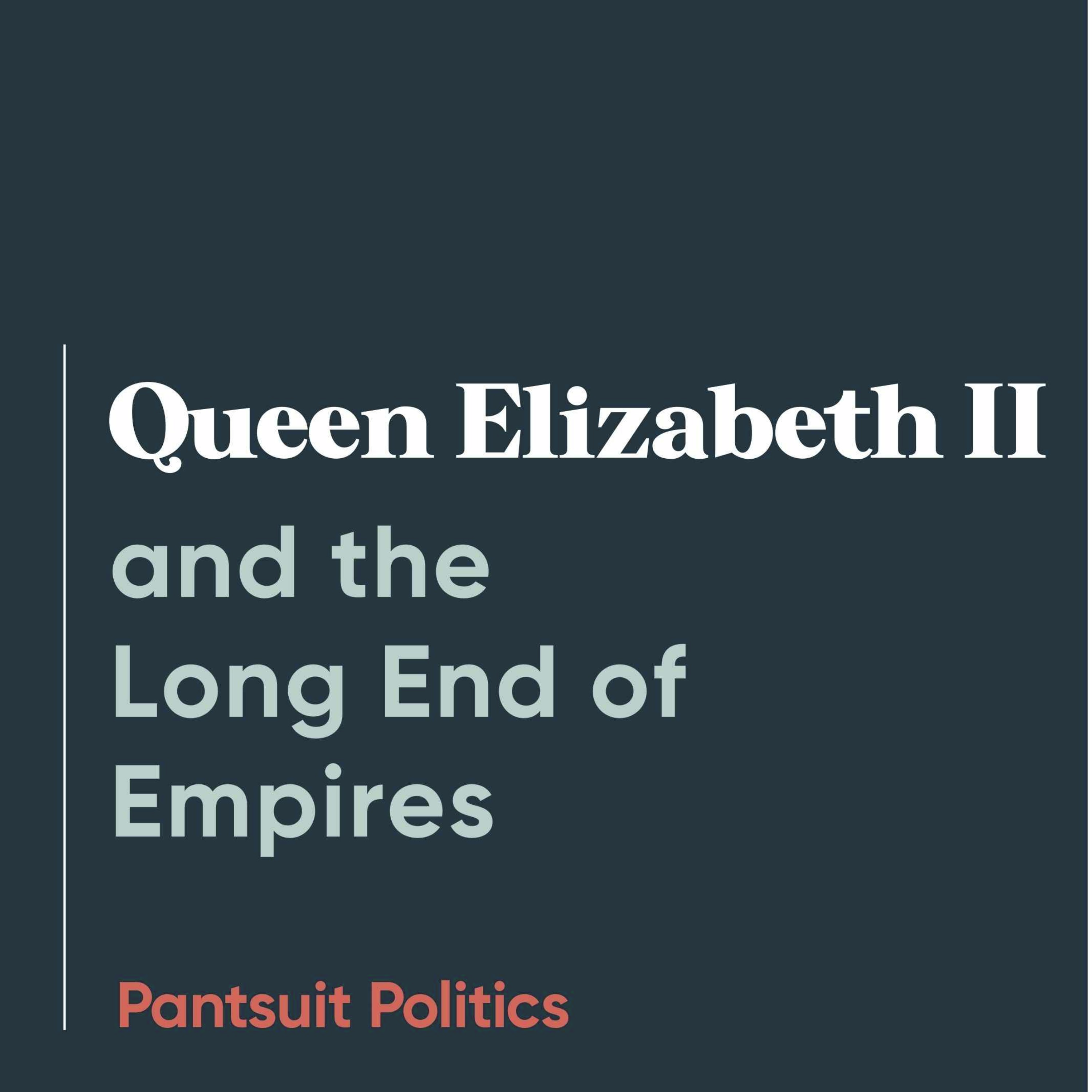 Queen Elizabeth II and the Long End of Empires
