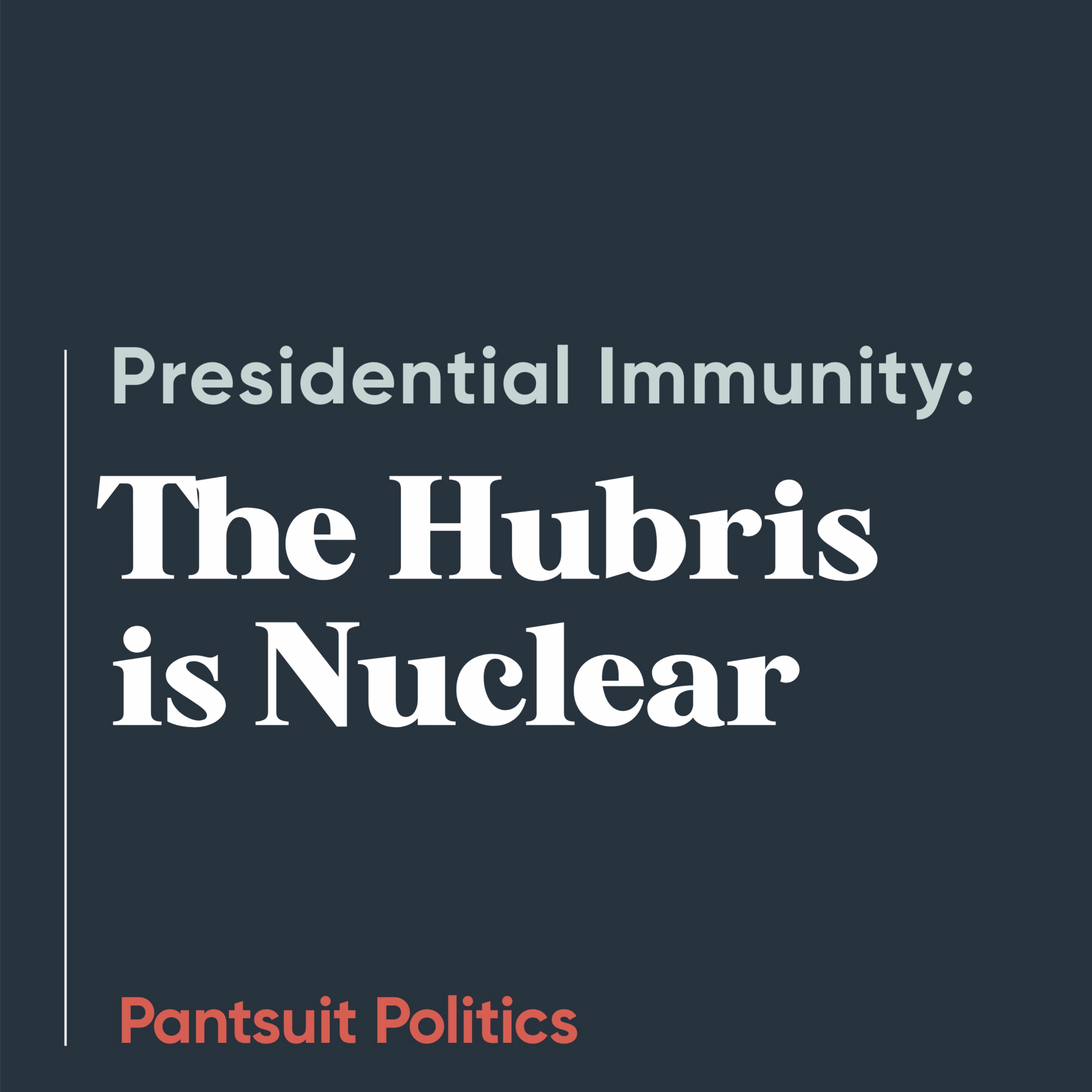 Presidential Immunity: The Hubris is Nuclear