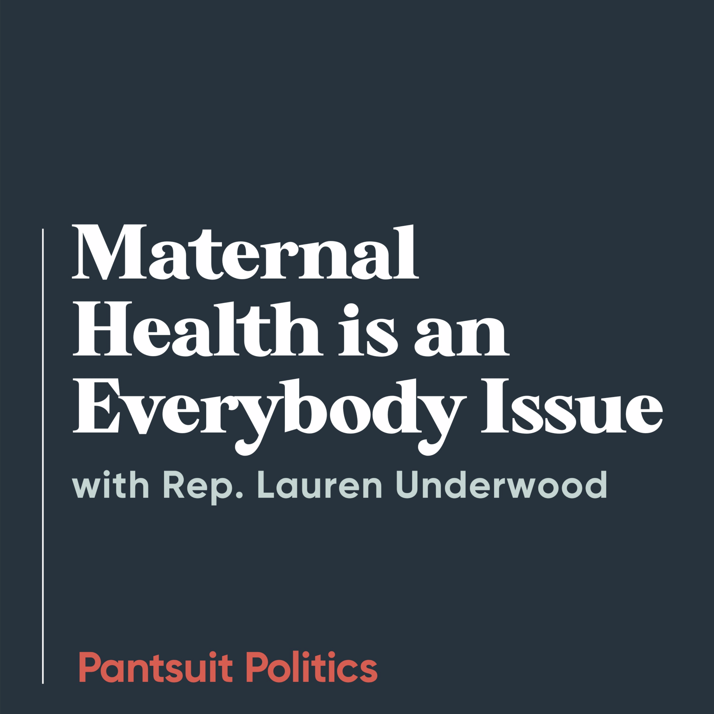Maternal Health is an Everybody Issue with Rep. Lauren Underwood