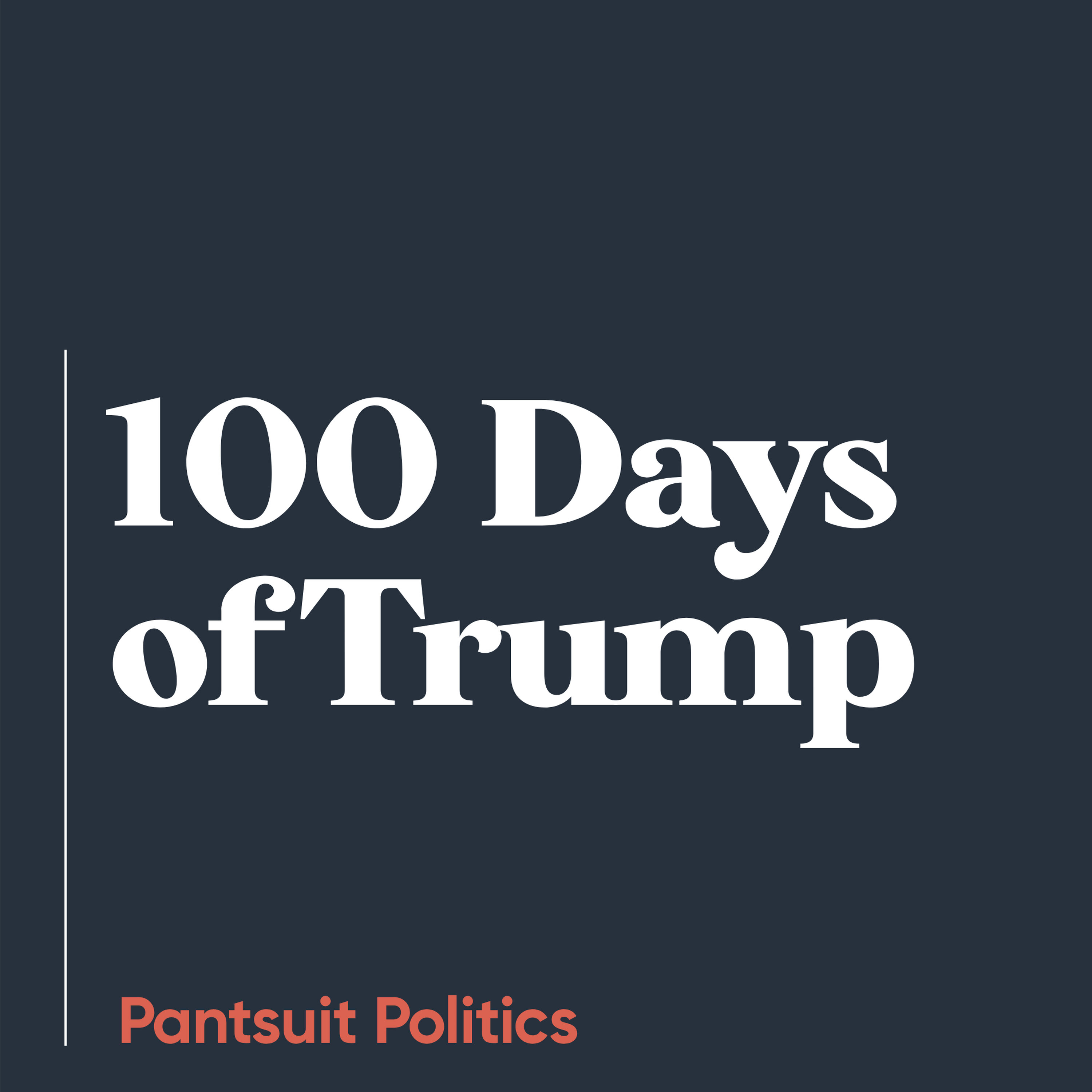 100 Days of Trump 100 Days of Trump