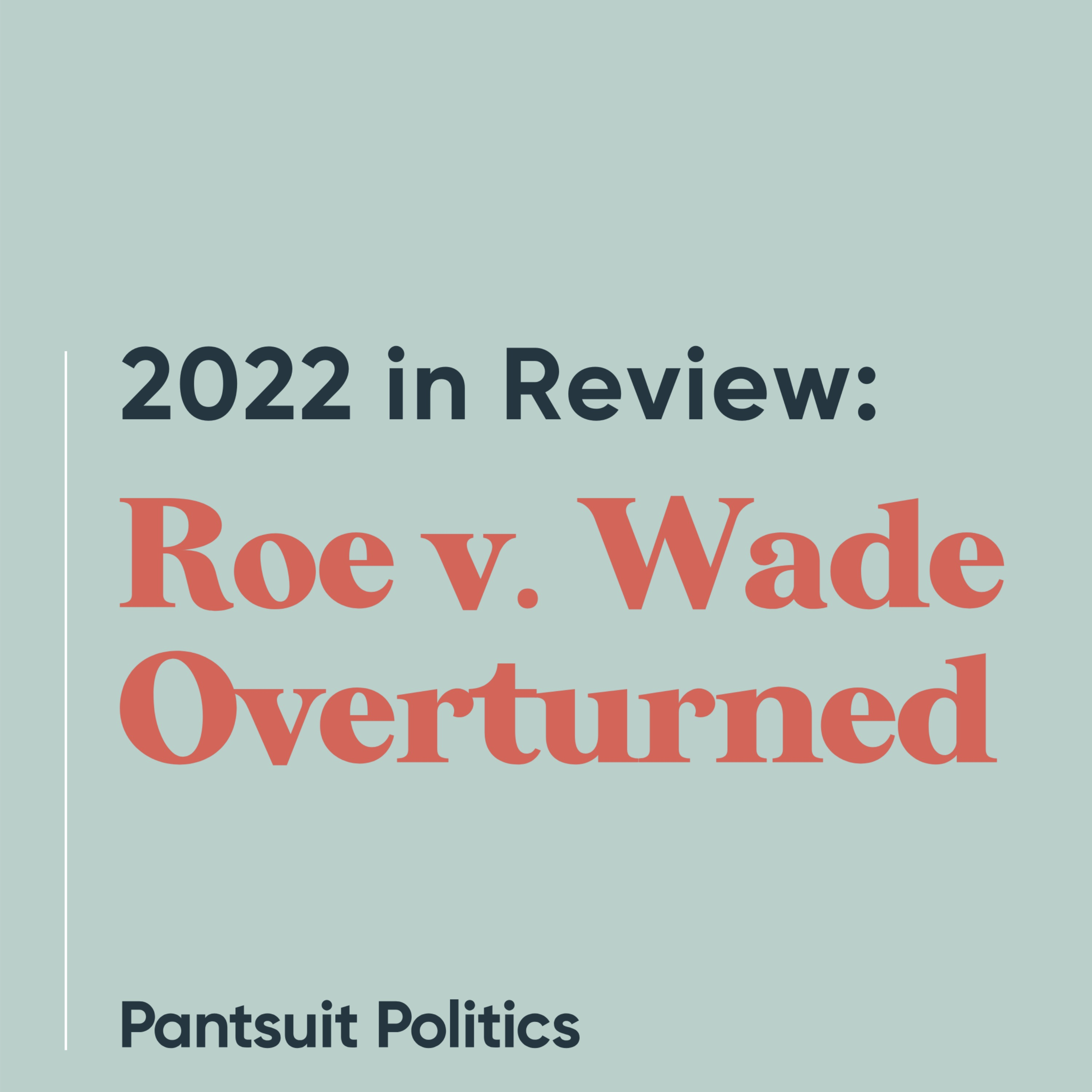 2022 in Review: Roe v. Wade Overturned