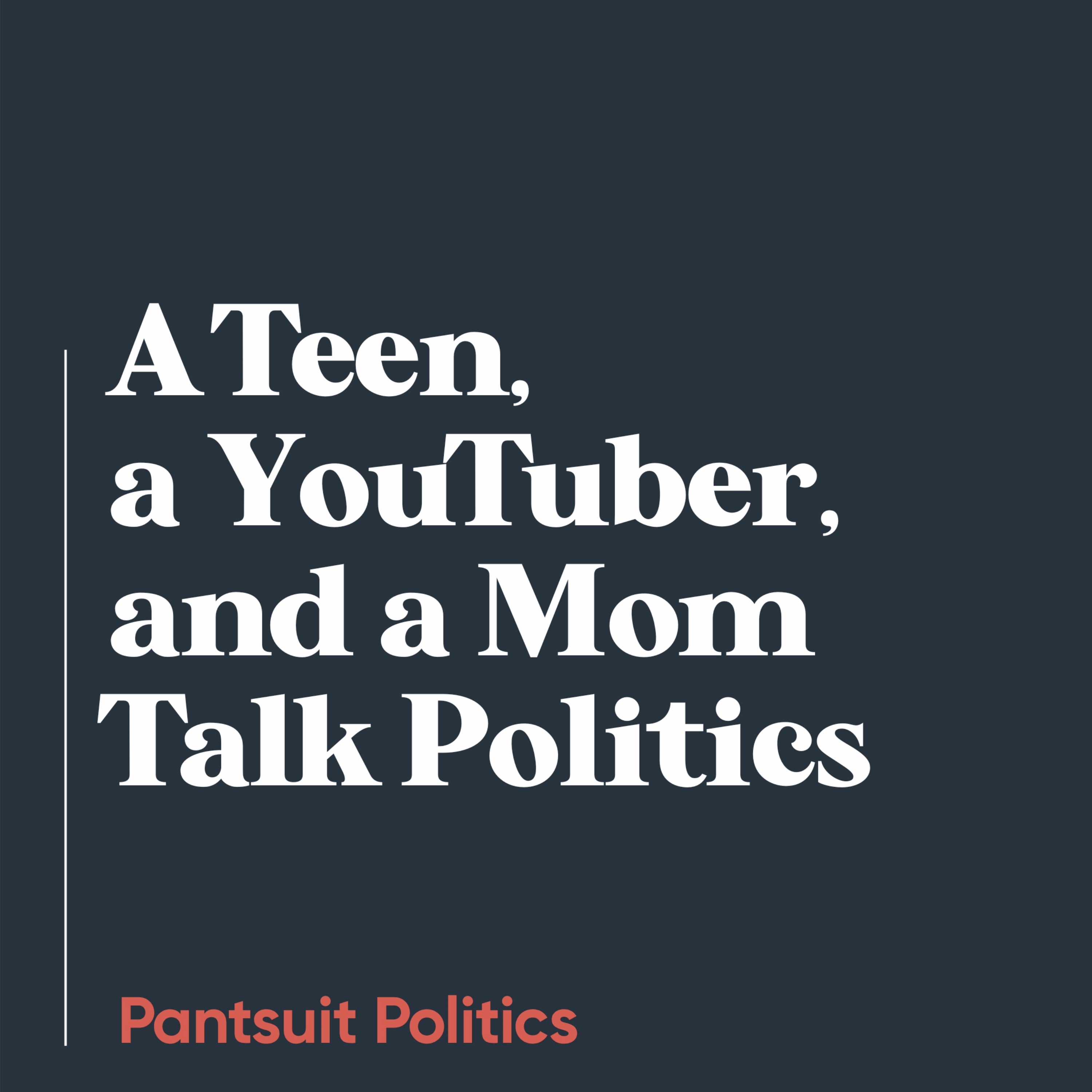 A Teen, a YouTuber, and a Mom Talk Politics