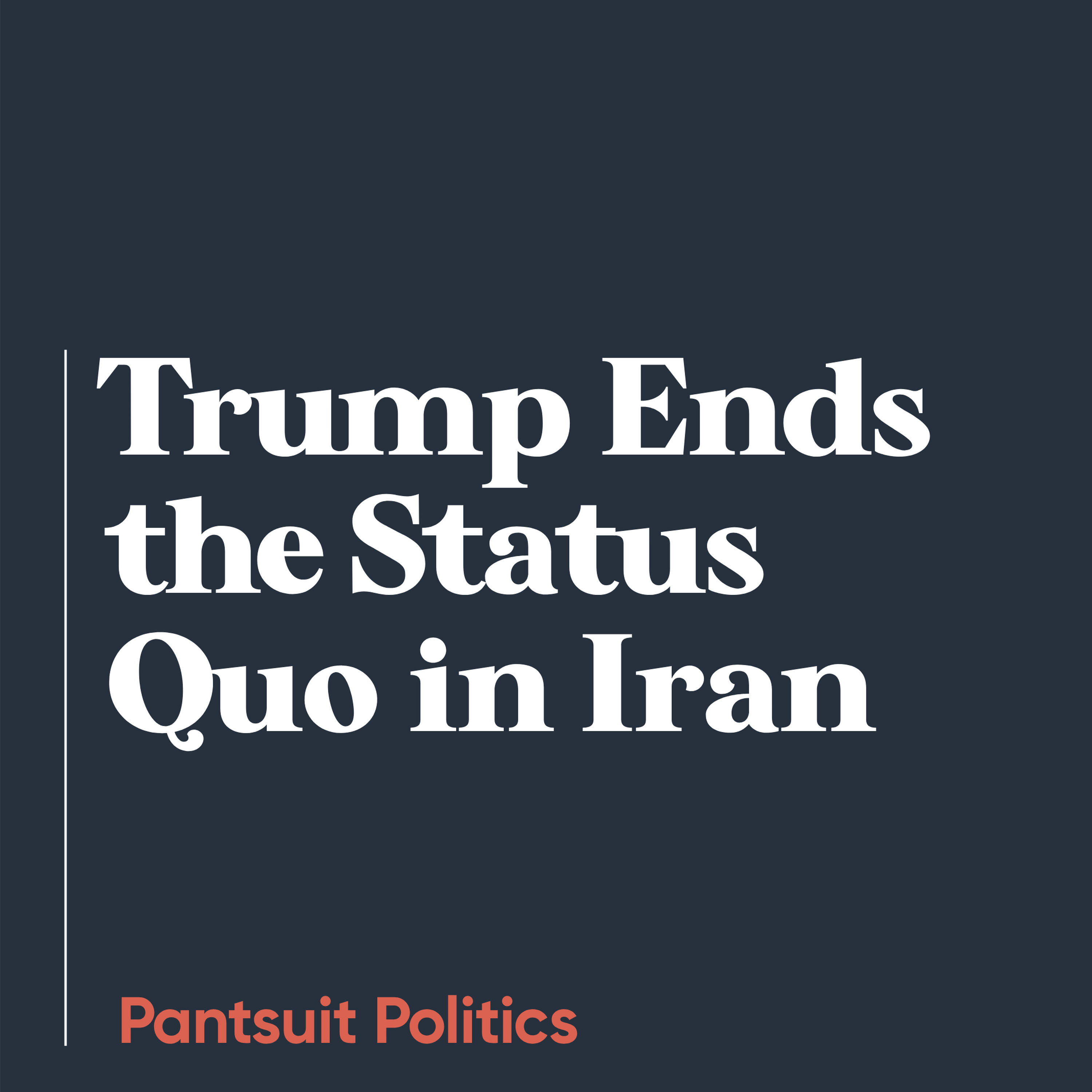 Trump Ends the Status Quo in Iran