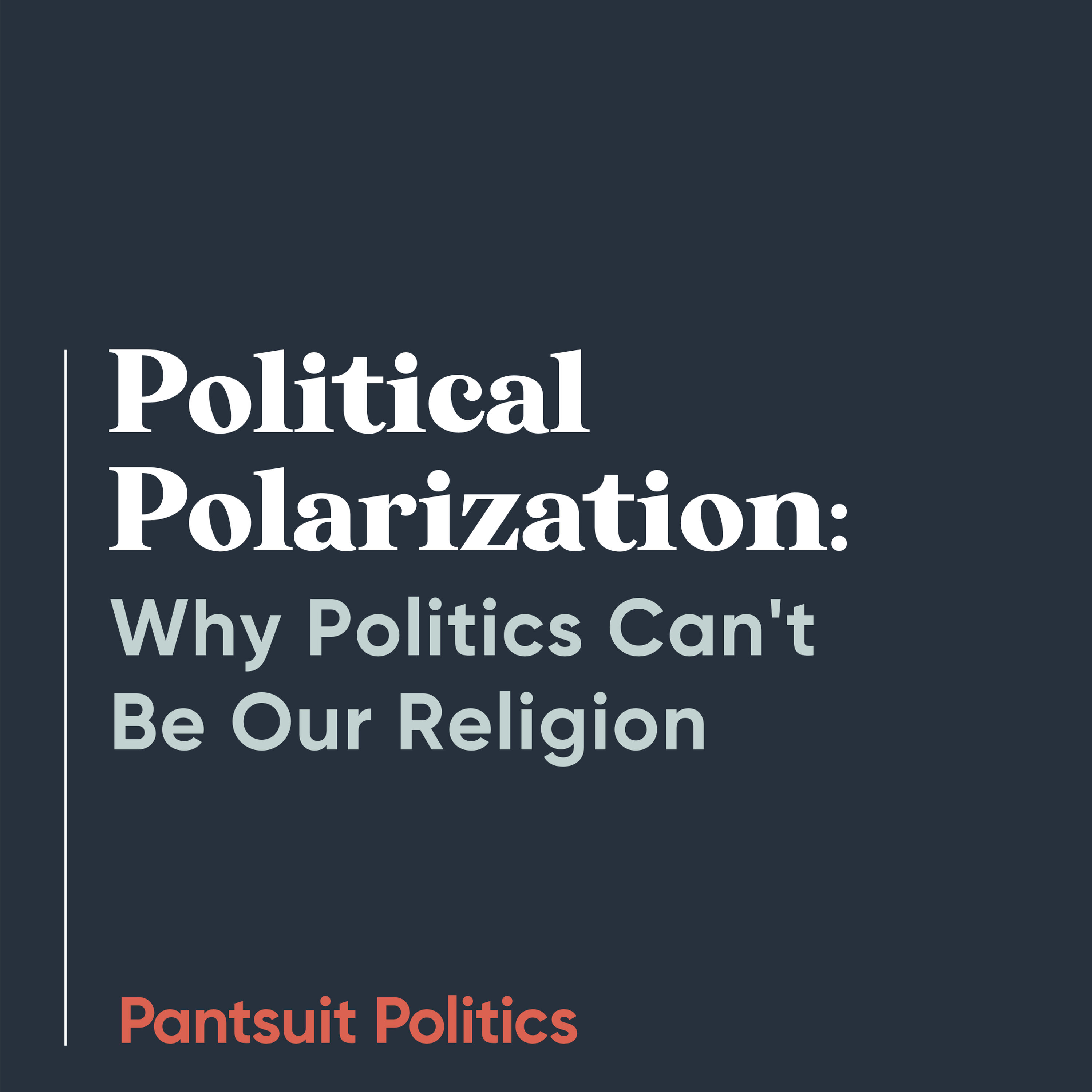 Political Polarization: Why Politics Can't Be Our Religion