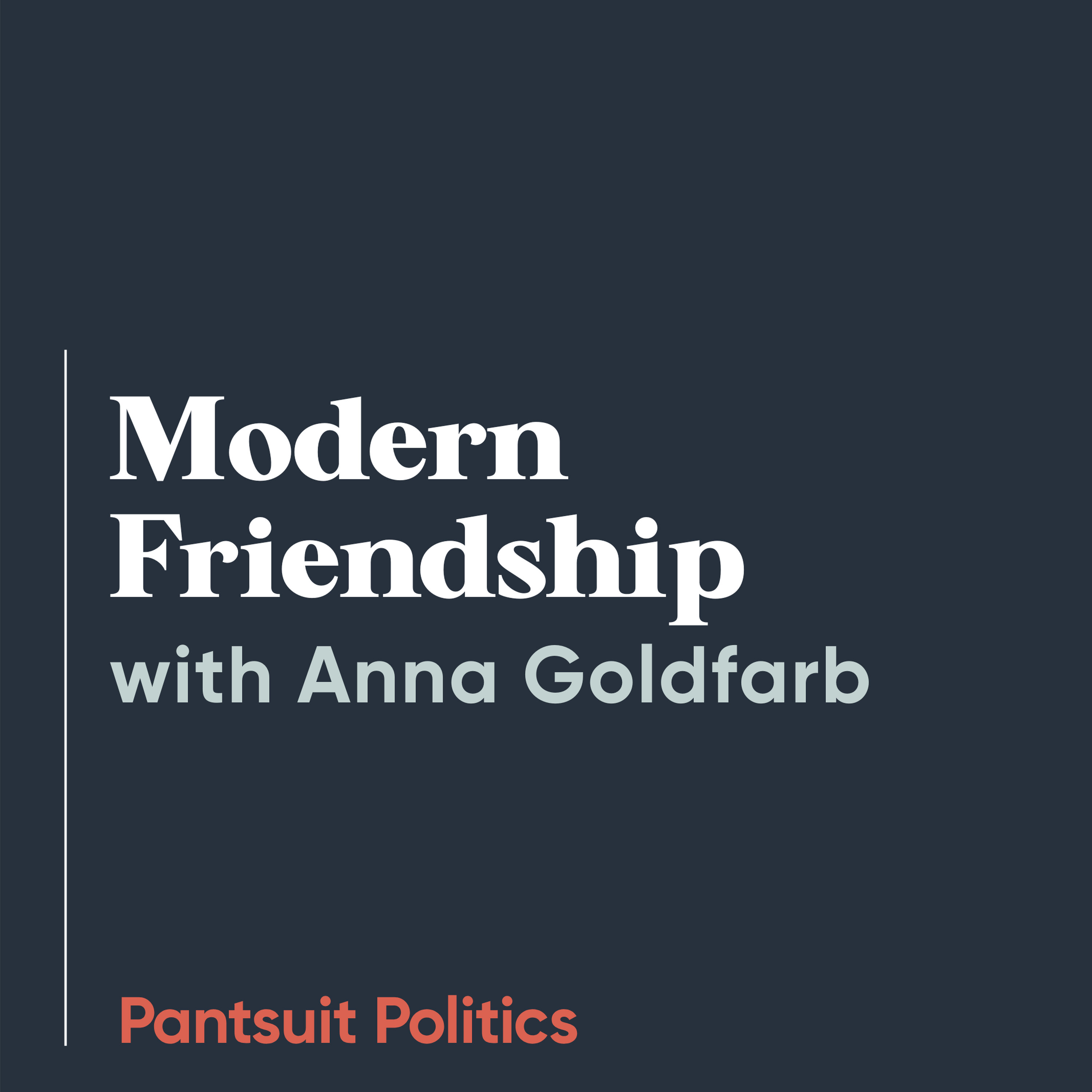 Modern Friendship with Anna Goldfarb Modern Friendship with Anna Goldfarb