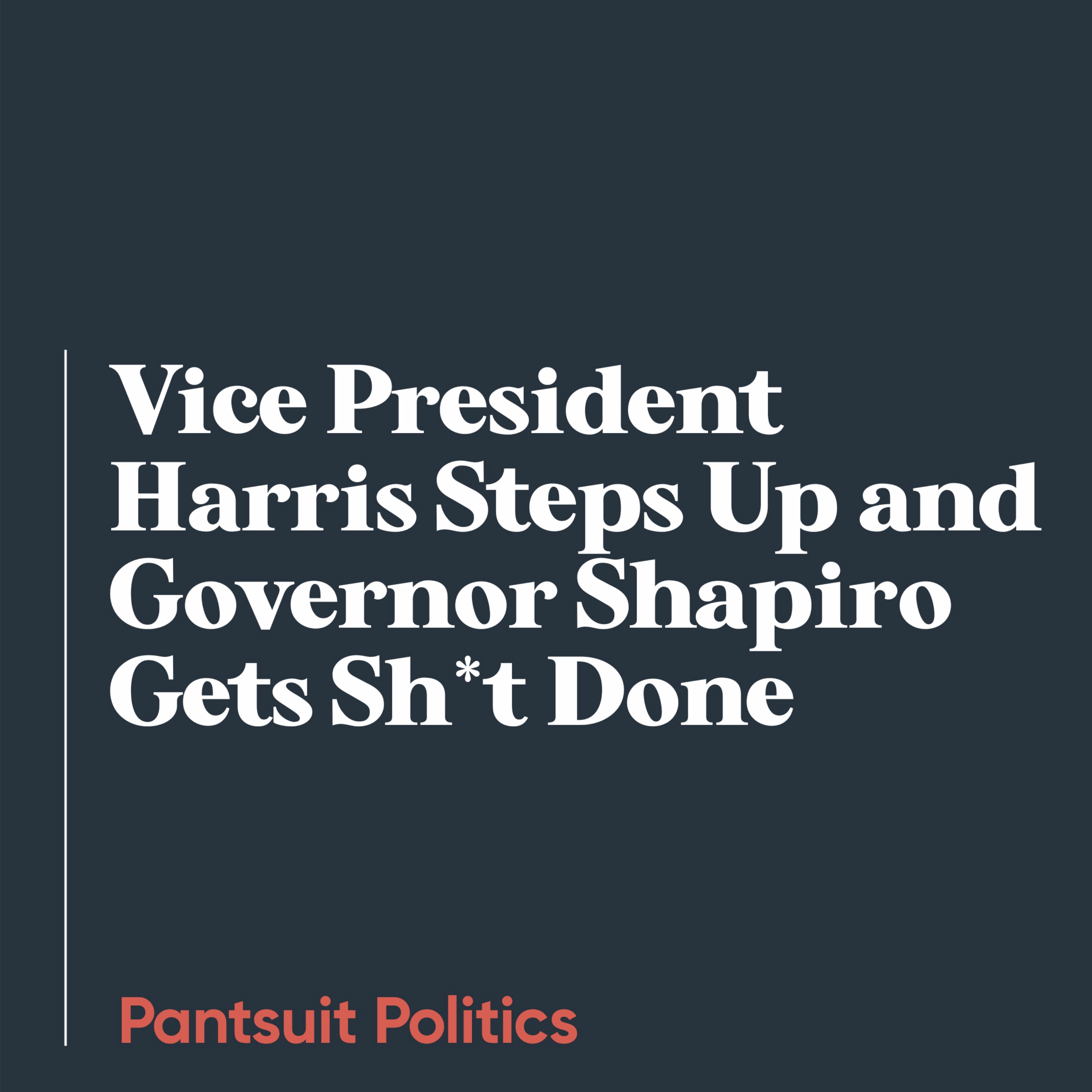 Vice President Harris Steps Up and Governor Shapiro Gets Sh*t Done