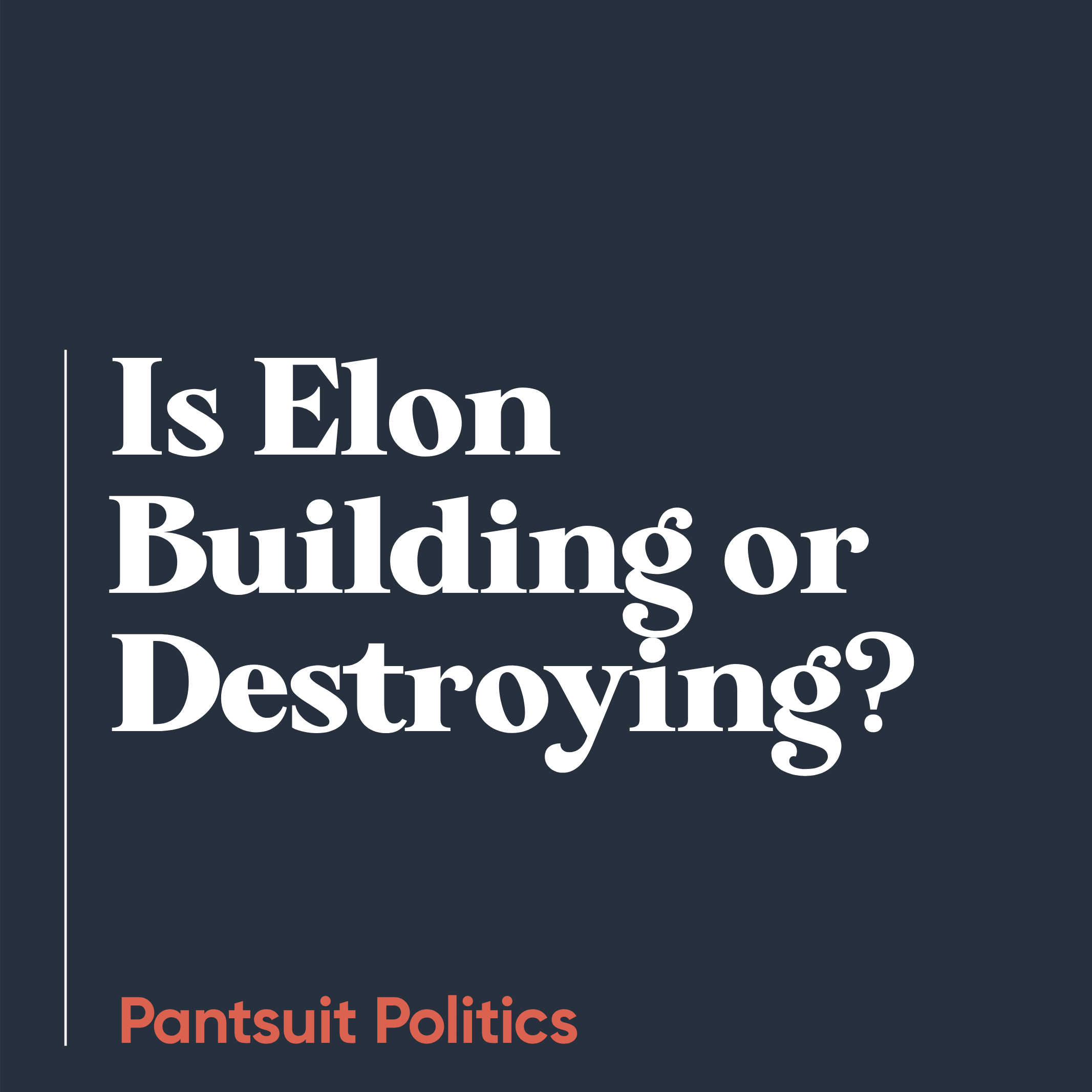 Is Elon Building or Destroying?