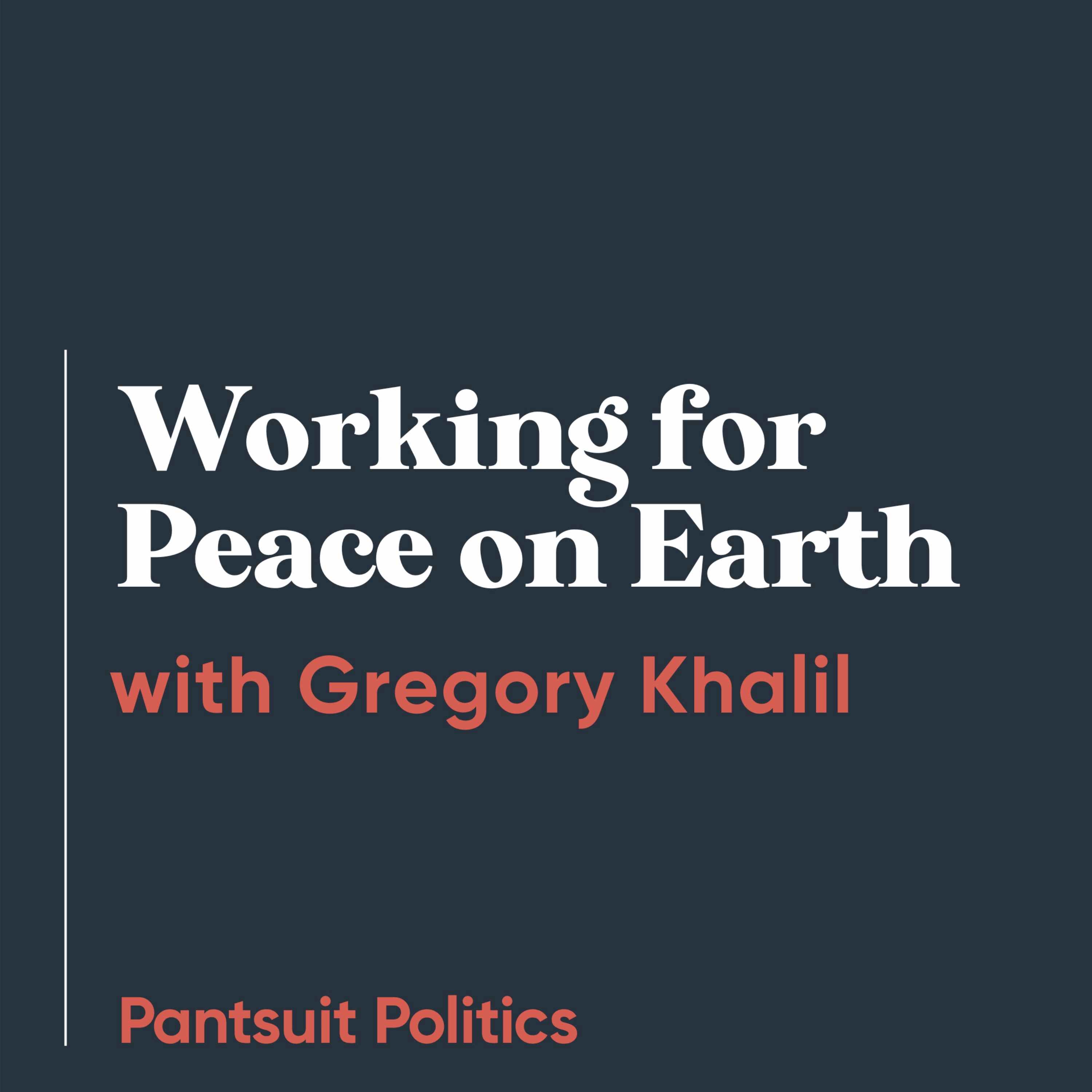 Working for Peace on Earth with Gregory Khalil