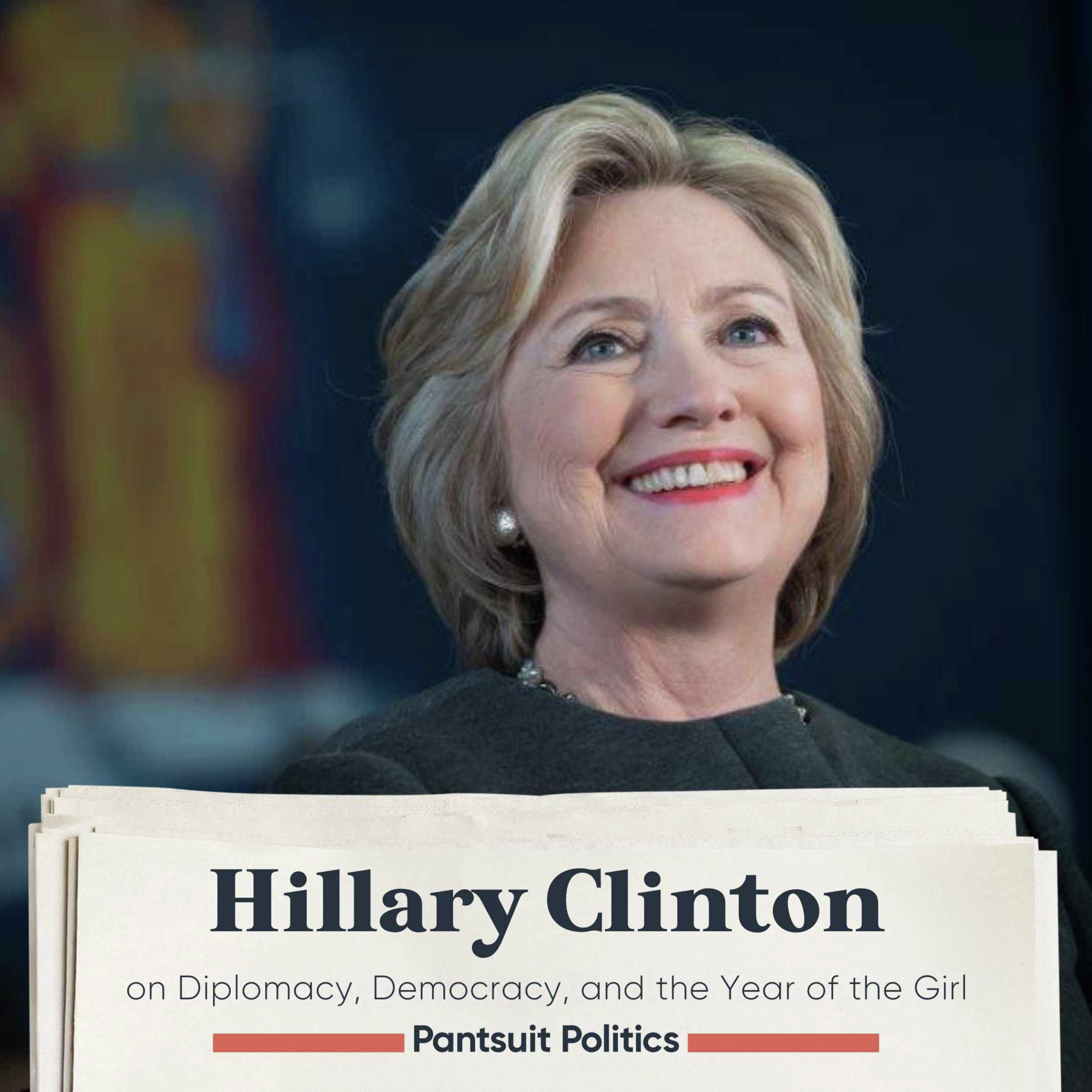Hillary Clinton on Diplomacy, Democracy, and the Year of the Girl