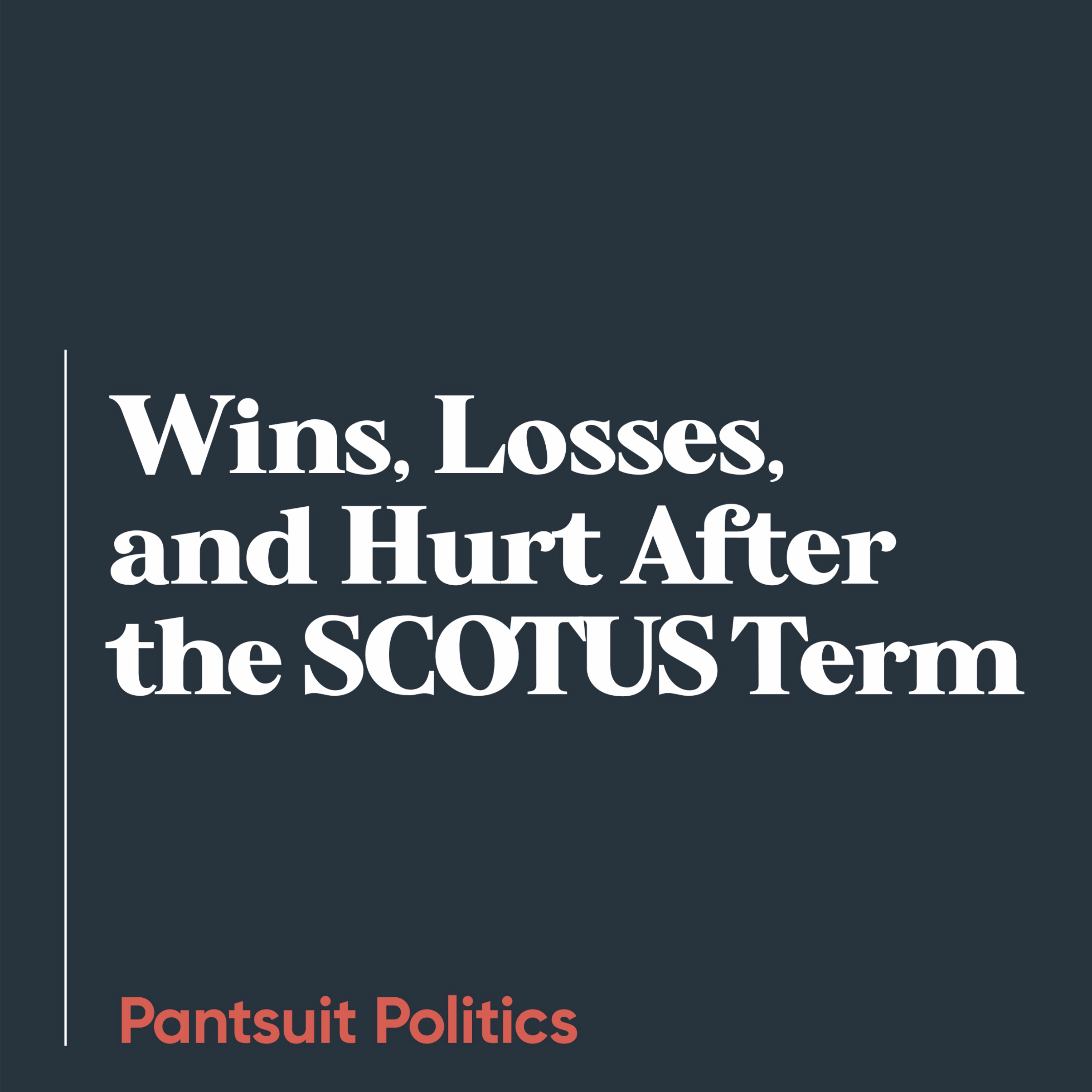 Wins, Losses, and Hurt After the SCOTUS Term