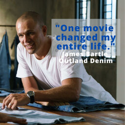 Outland Denim's James Bartle on how one movie changed the entire direction of his life | #499
