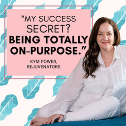 Being on-purpose is masseur to the stars, Kym Power’s secret success formula | #477