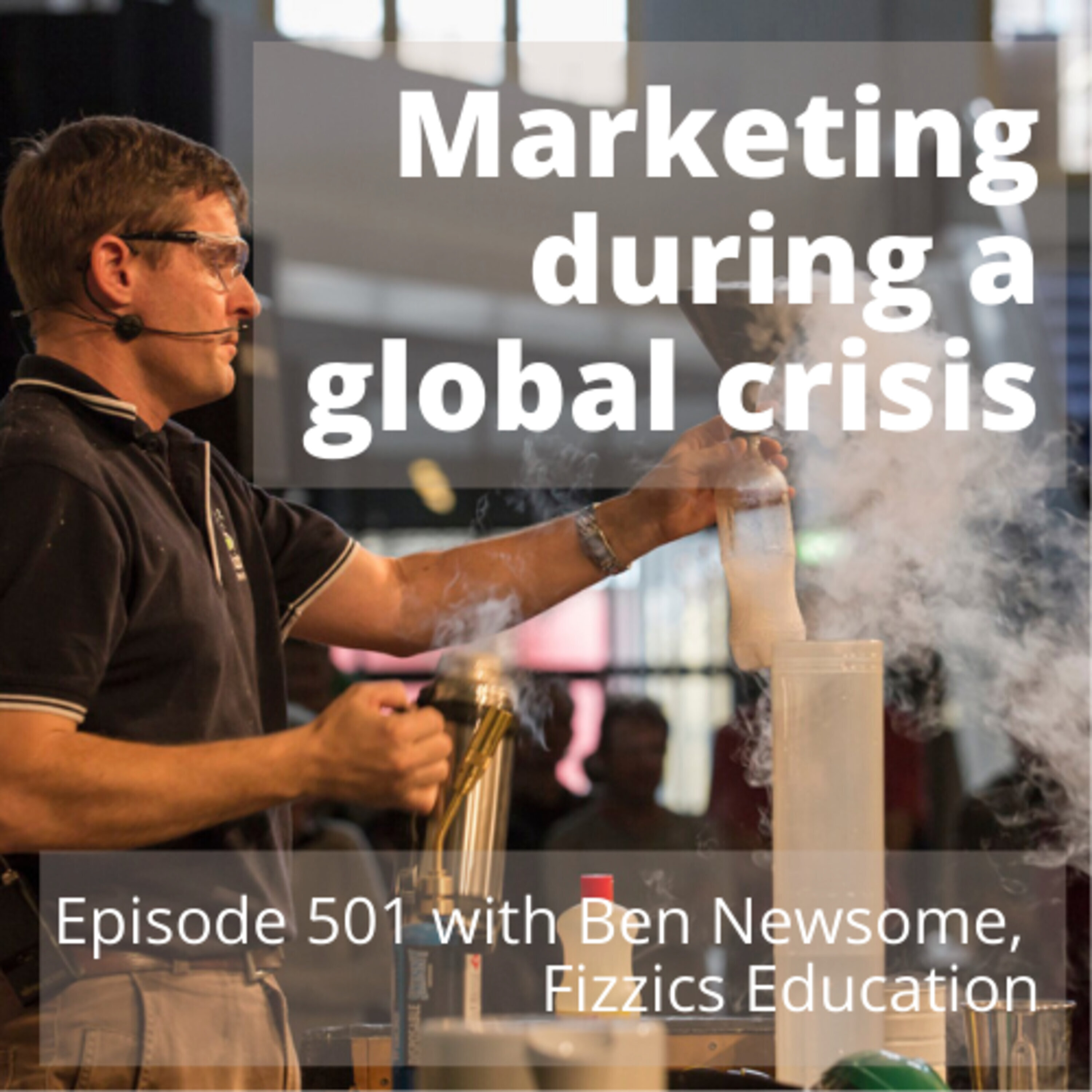How to adapt your marketing during Coronavirus (COVID-19) with Ben Newsome of Fizzics Education | #501