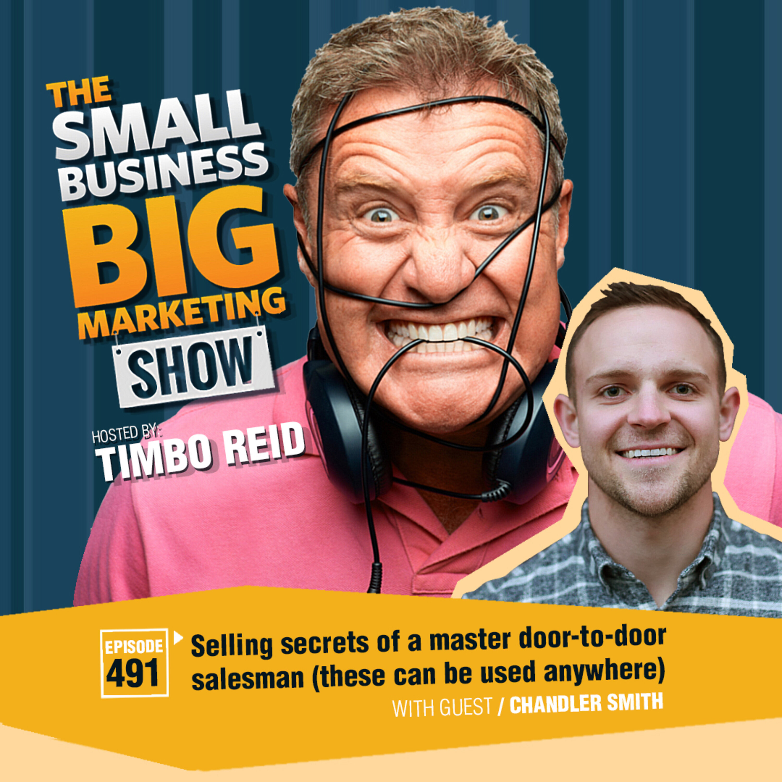 Selling Secrets of Master Door-to-Door Salesman Chandler Smith (These Can Be Used Anywhere)