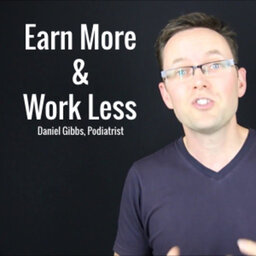 326 - How to make more money by working less in your business with Posture Podiatry's Daniel Gibbs