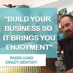 How to create a happy business that thrives with retired “crazy” dentist Paddi Lund | | #387