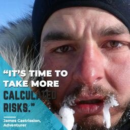 Crazy adventurer (or is he?) James Castrission on why and how we need to take more risks | #430