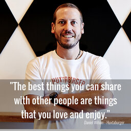 356 - Huxtaburger's Daniel Wilson on how sharing your knowledge can build you a tribe.