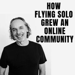 How Flying Solo grew to a thriving 56,000+ member online community | #130