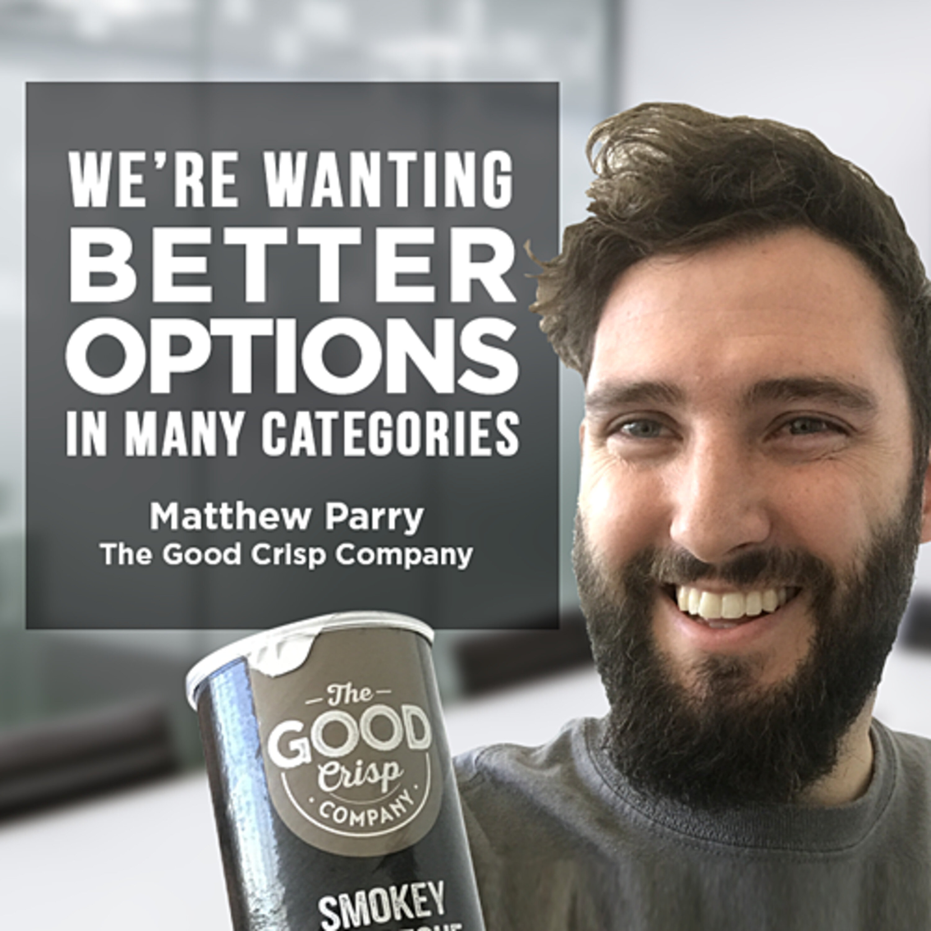 Look out Pringles, Matthew Parry of The Good Crisp Company is coming after you! | #405