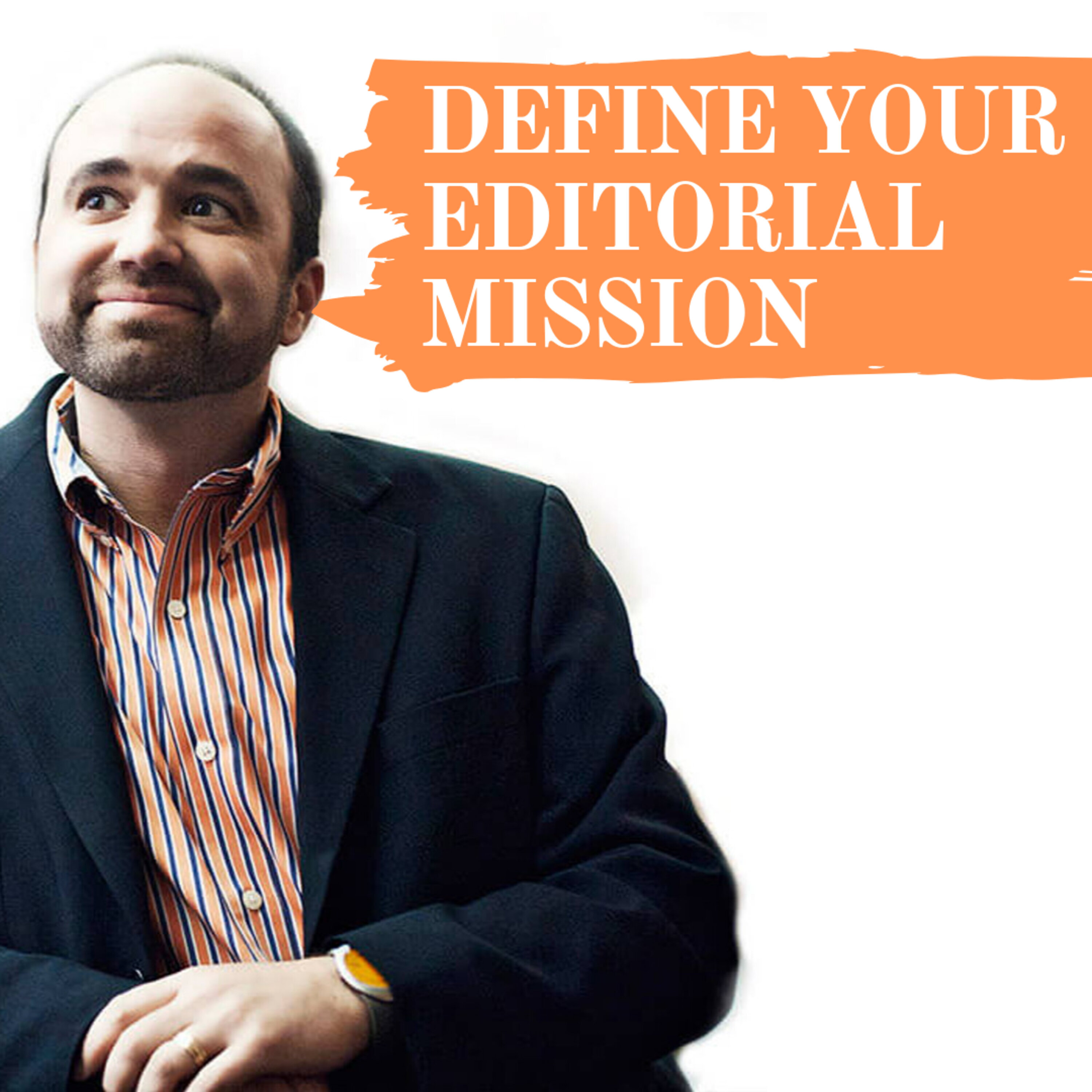 Attention content marketers … How to get clear on your editorial mission | #139