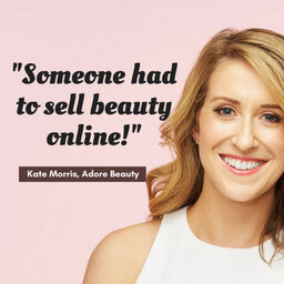 363 - How to build an empire by identifying a gap in the market with Kate Morris of Adore Beauty