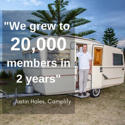 358 - How understanding your customers needs helped Justin Hale grow Camplify to 20,000 members in just two years.