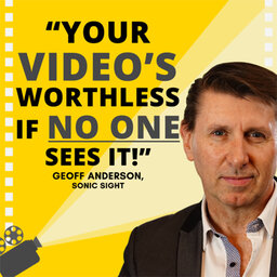How to get your business videos seen with Sonic Sight’s Geoff Anderson | #473